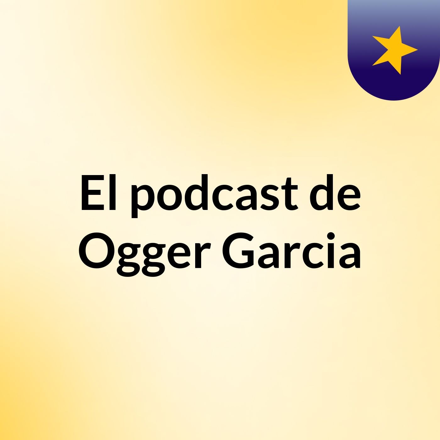 El podcast de Ogger Garcia