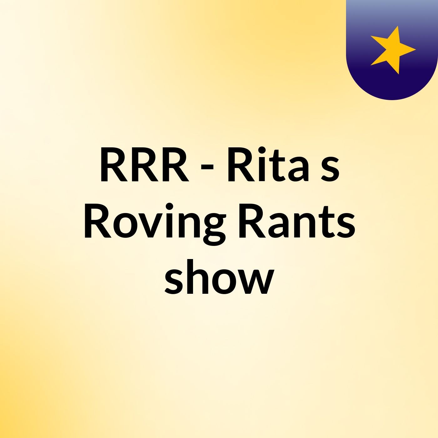 RRR - Rita's Roving Rants show