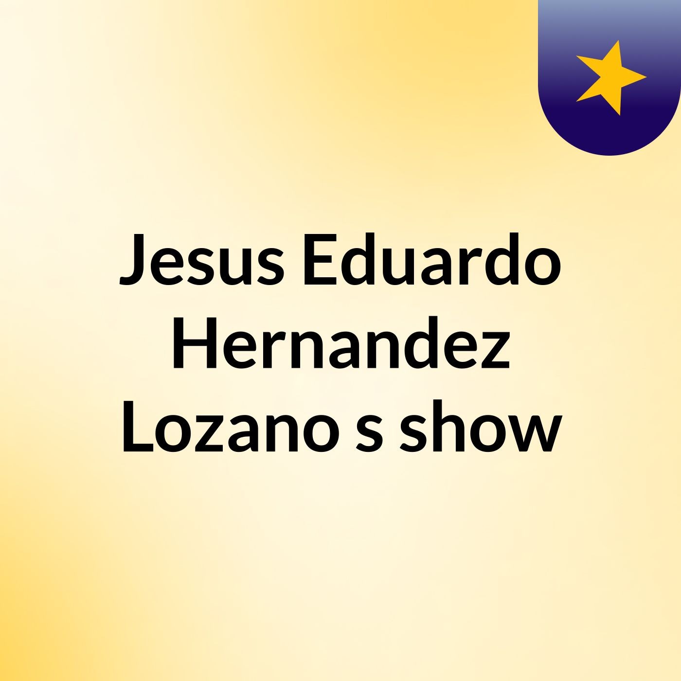 Jesus Eduardo Hernandez Lozano's show