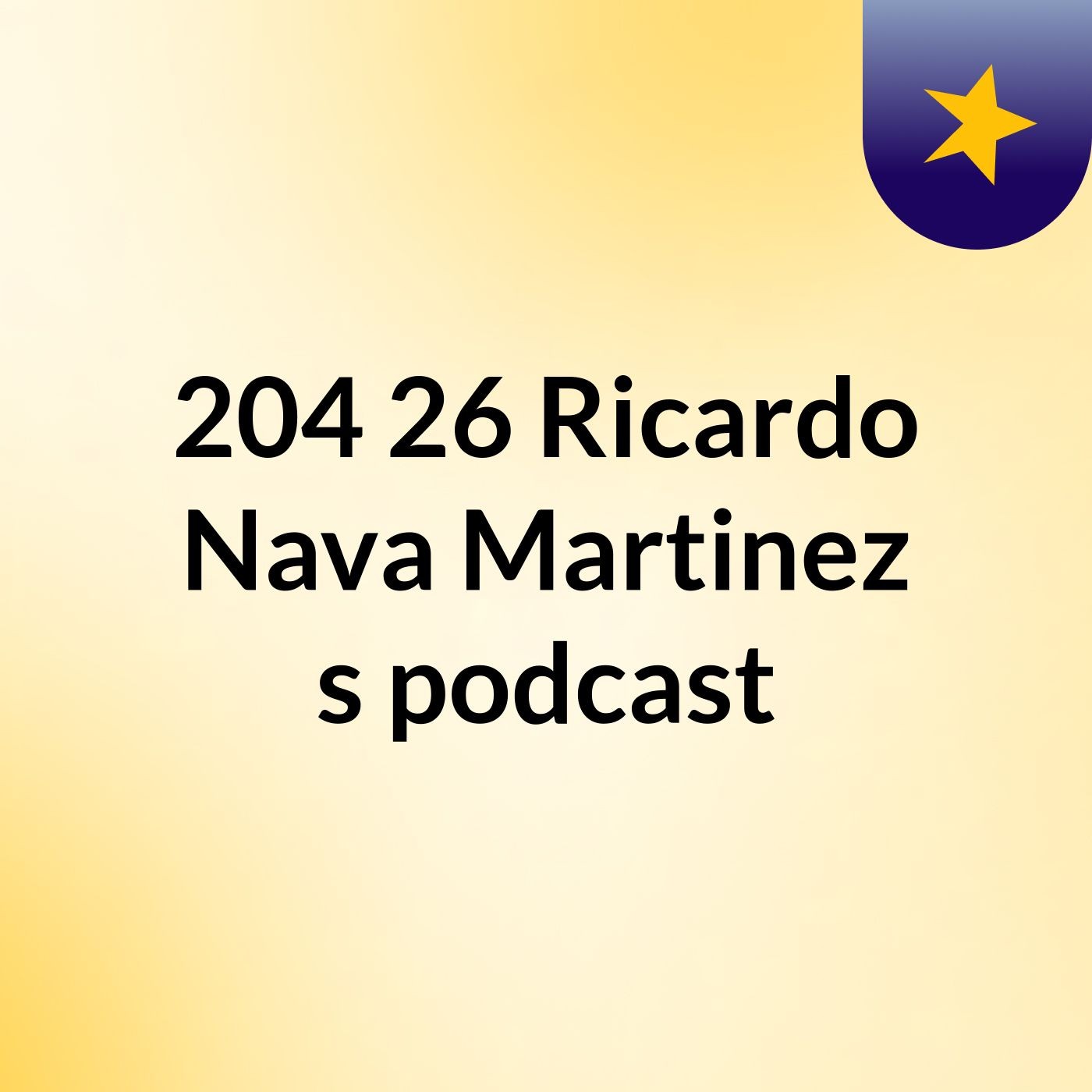 204 26 Ricardo Nava Martinez's podcast