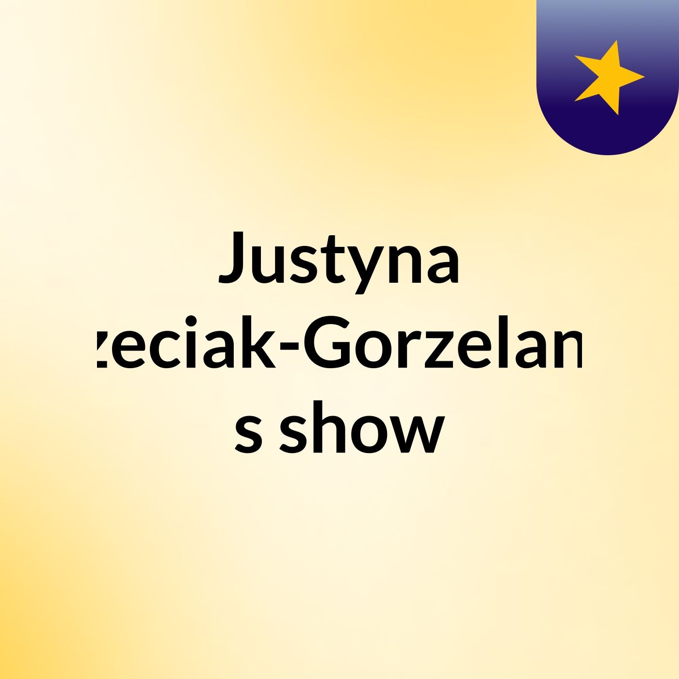 Justyna Trzeciak-Gorzelanna's show