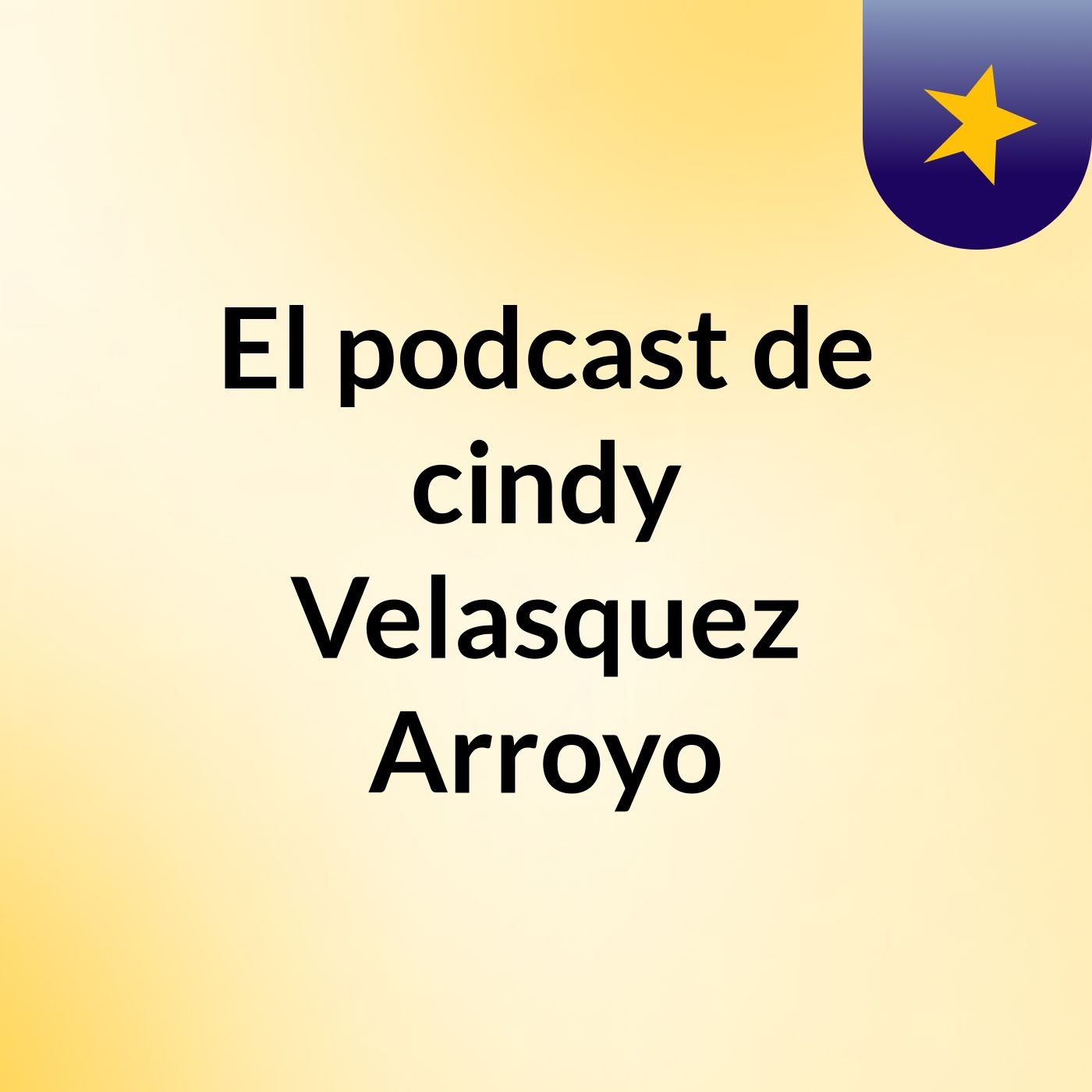 El podcast de cindy Velasquez Arroyo podcast artwork