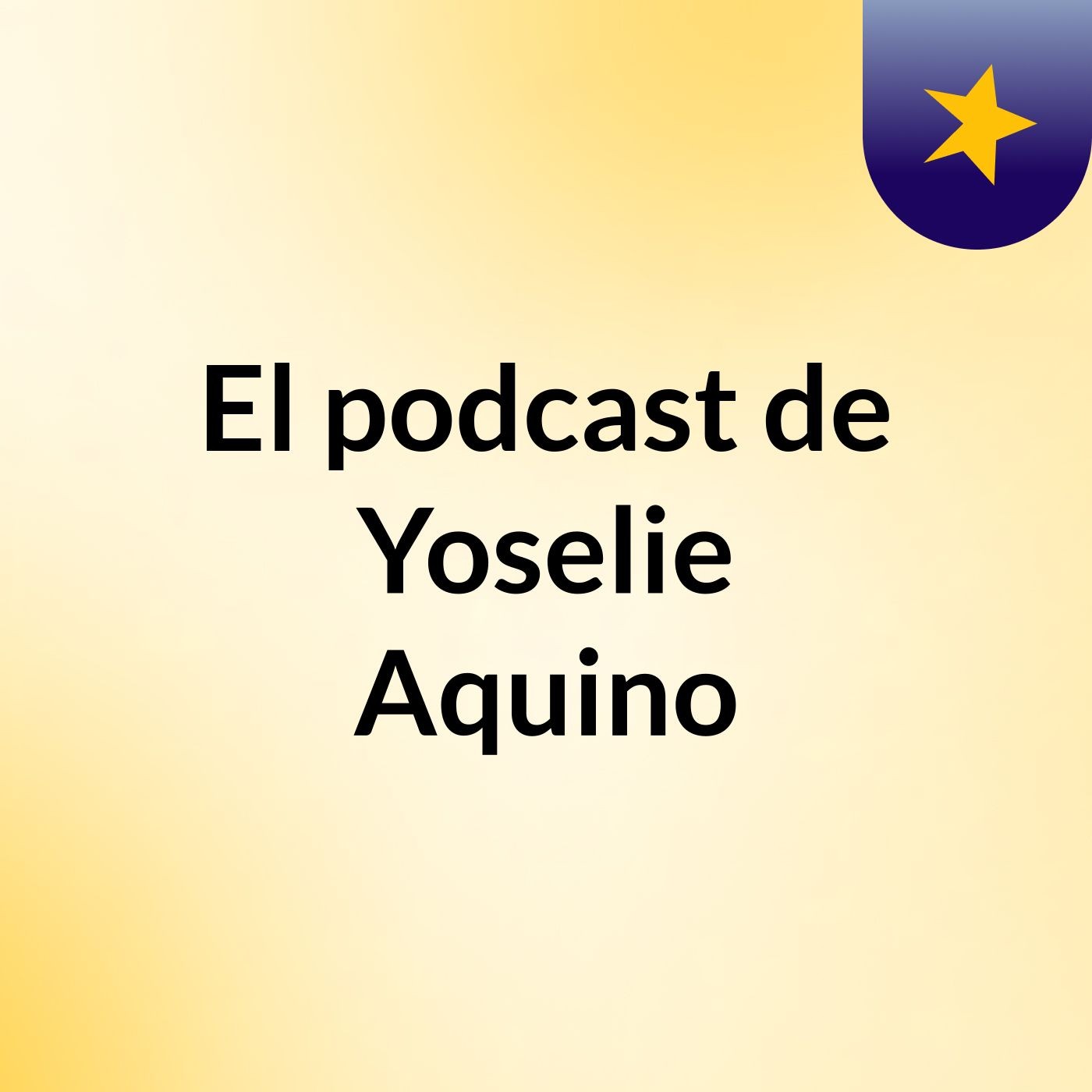El podcast de Yoselie Aquino podcast artwork