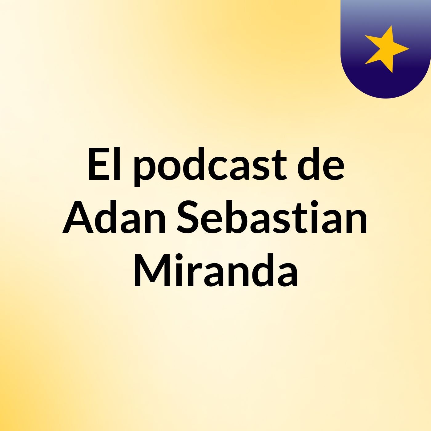 El podcast de Adan Sebastian Miranda