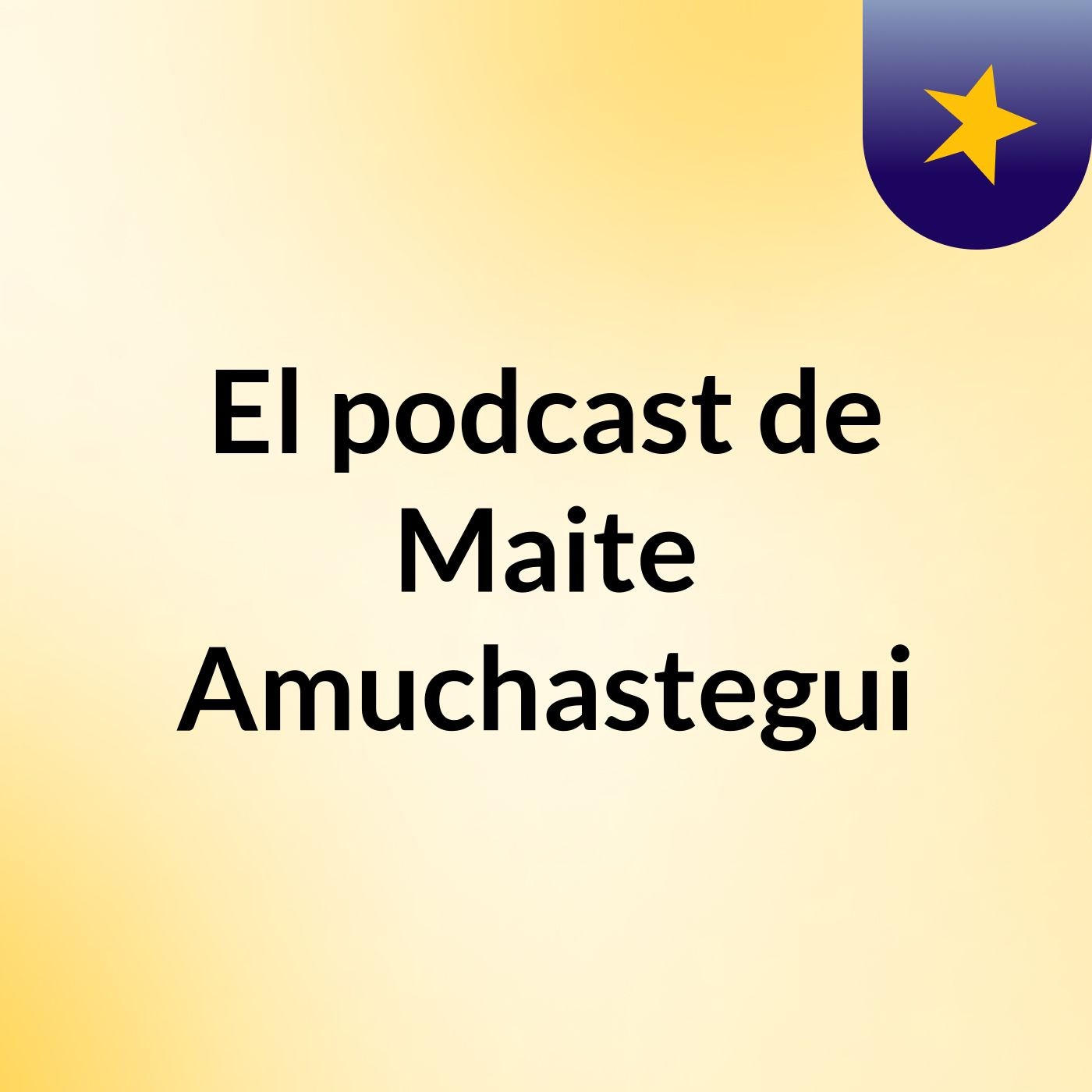 El podcast de Maite Amuchastegui