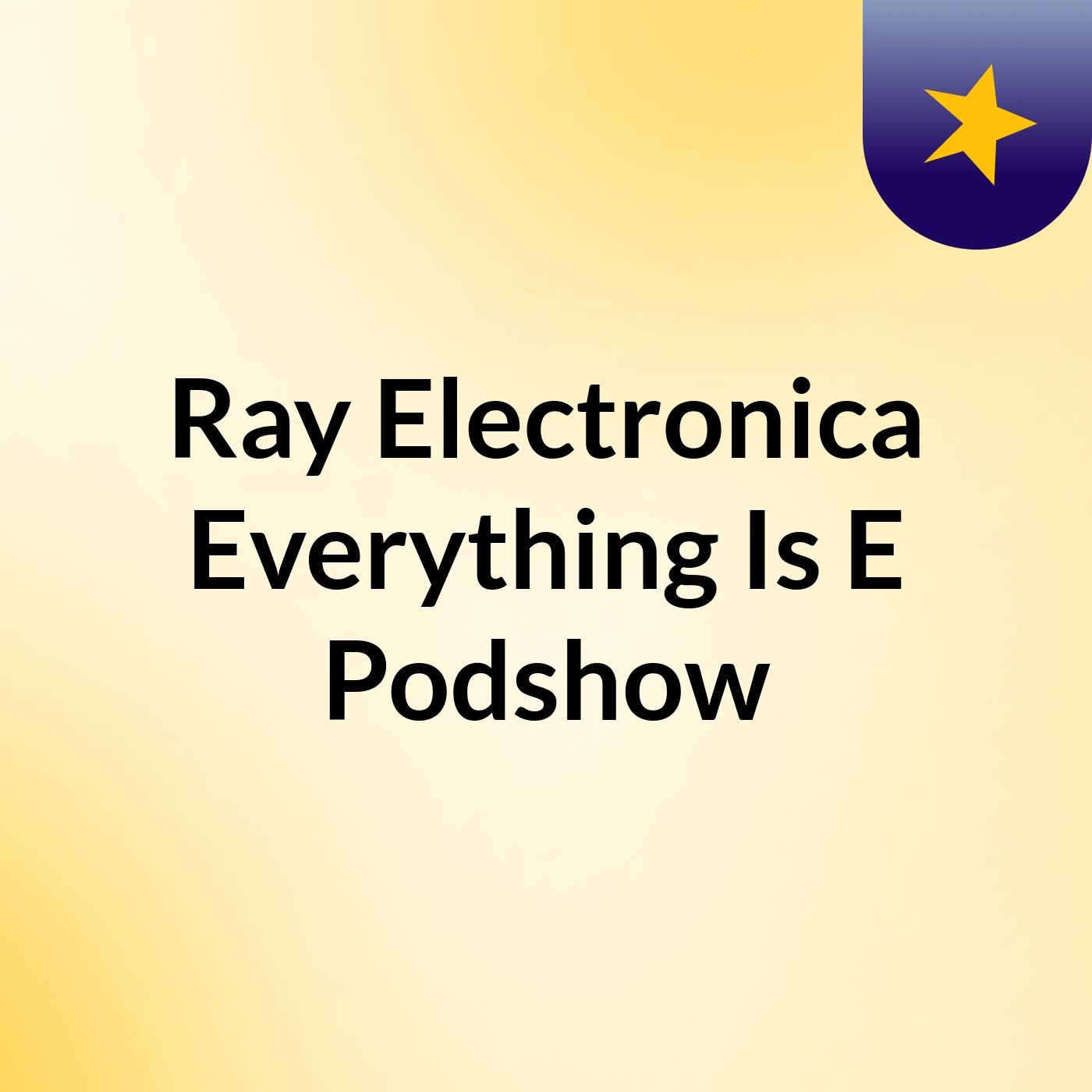 Ray Electronica  Everything Is E Podshow podcast artwork