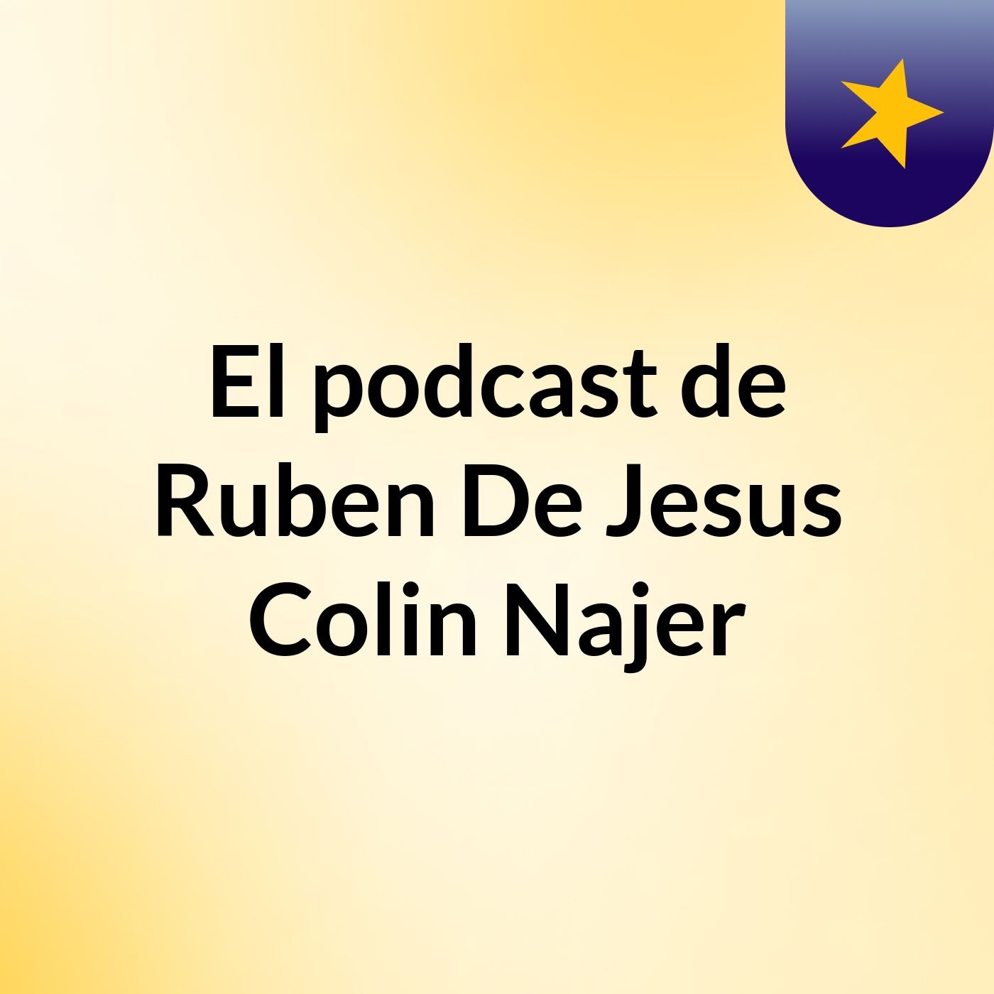 El podcast de Ruben De Jesus Colin Najer