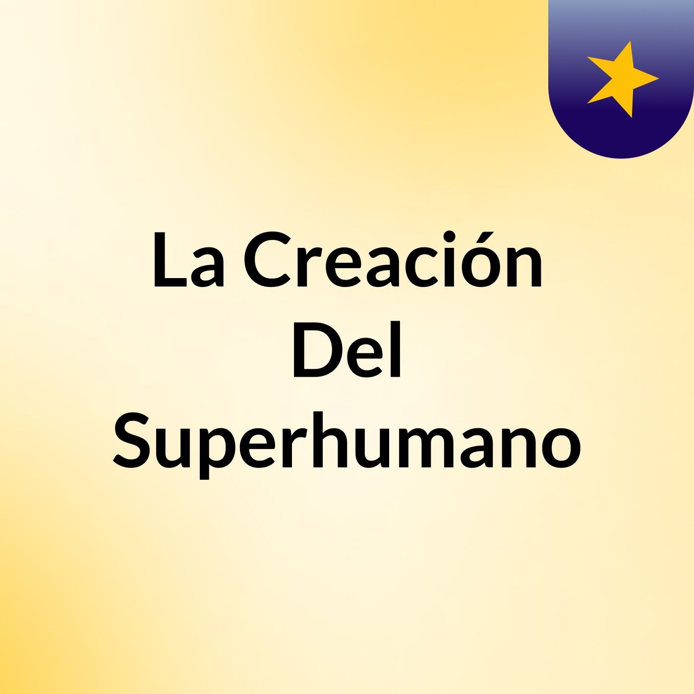 La Creación Del Superhumano