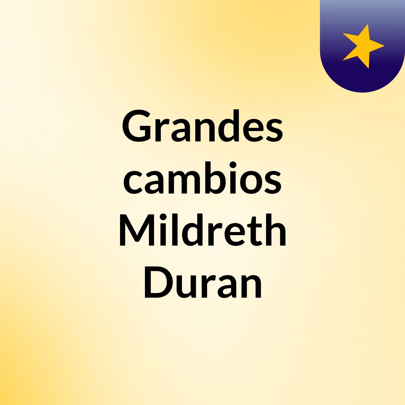 Grandes cambios Mildreth Duran podcast artwork