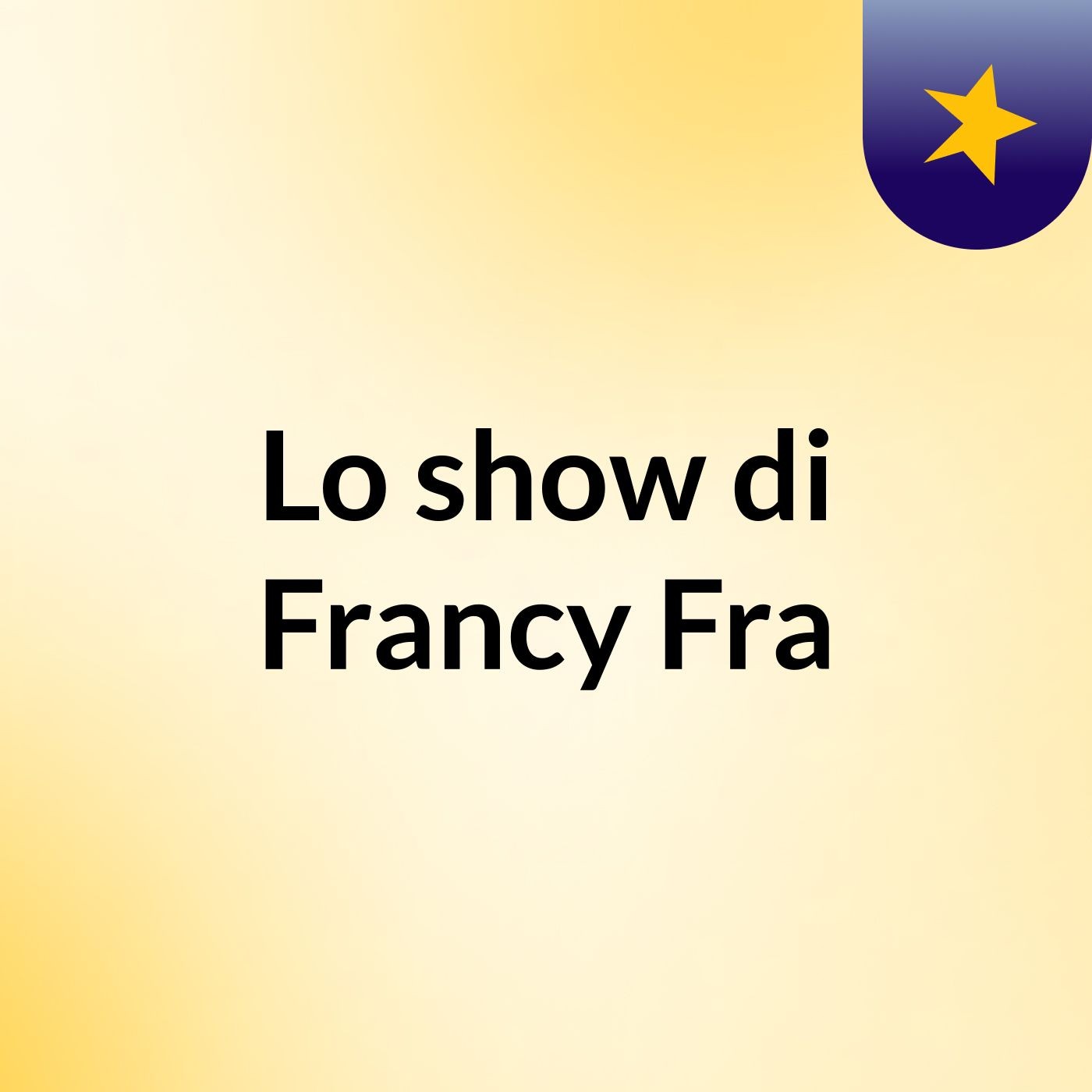 Lo show di Francy Fra