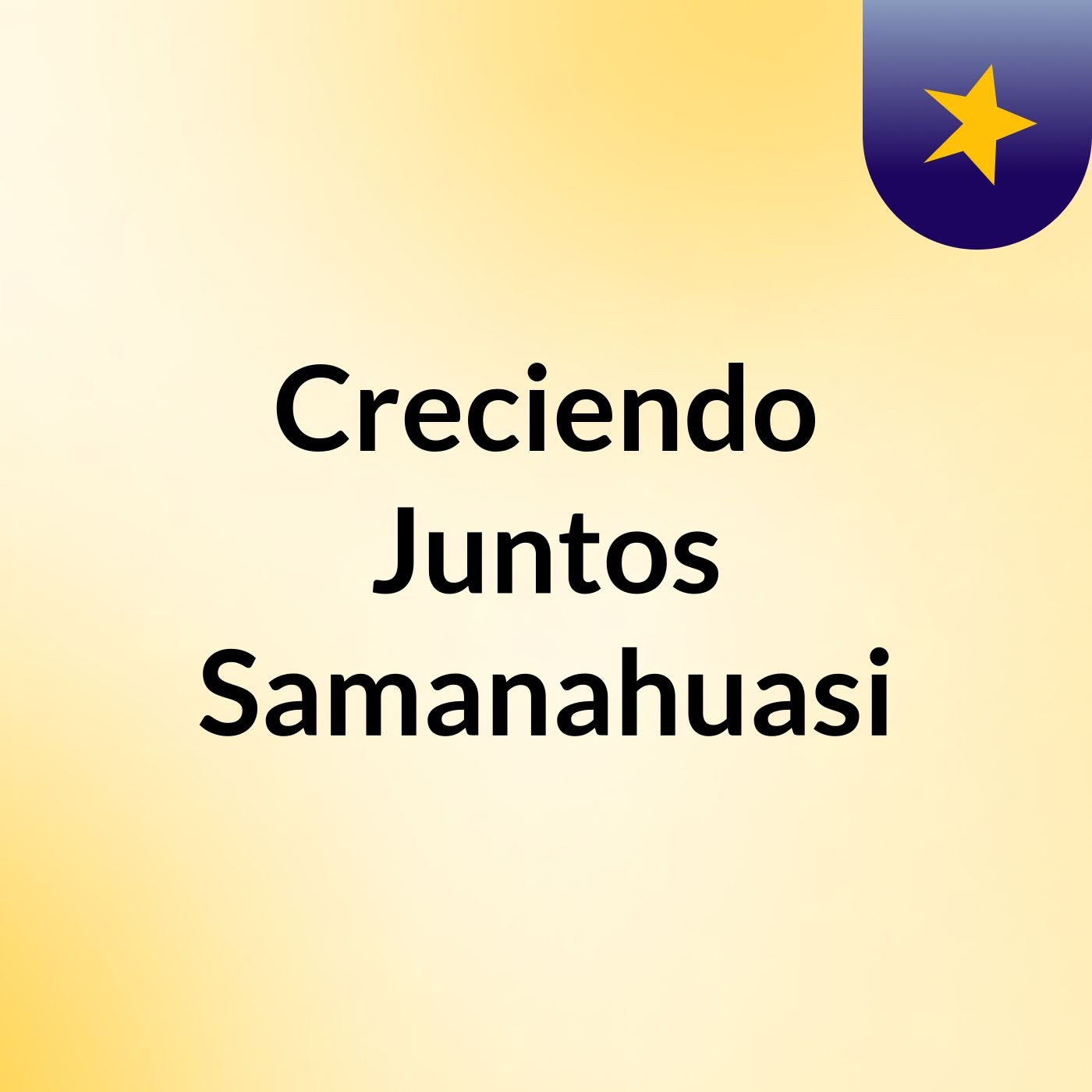 Creciendo Juntos Samanahuasi
