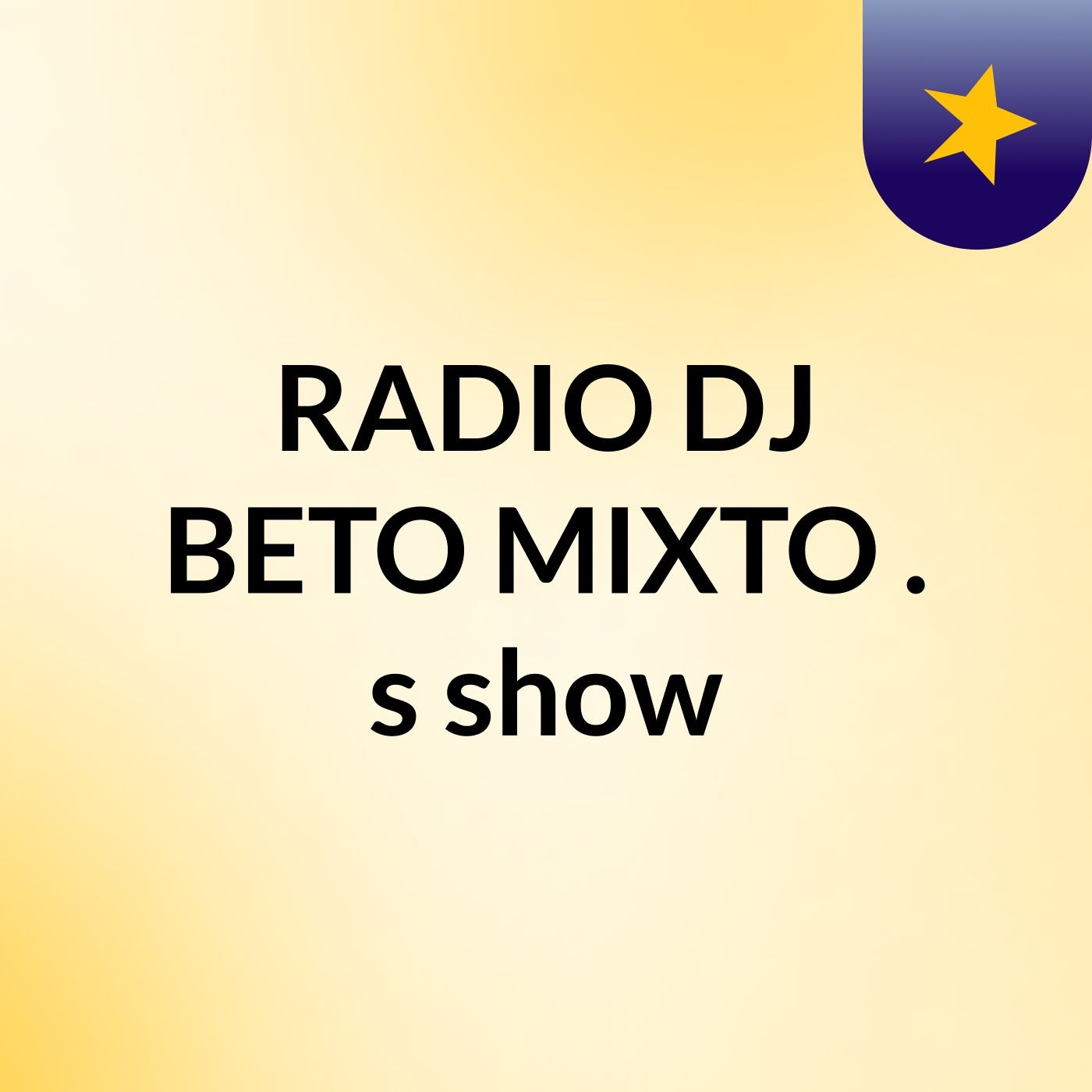 RADIO DJ BETO MIXTO .'s show