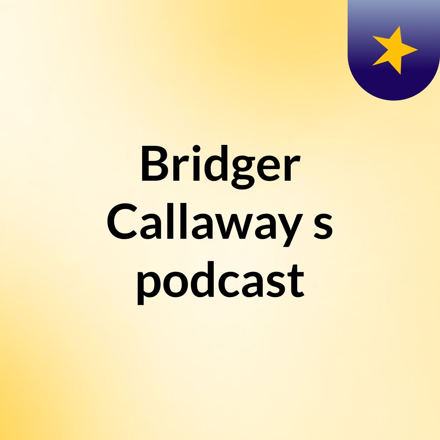 Bridger Callaway's podcast podcast artwork