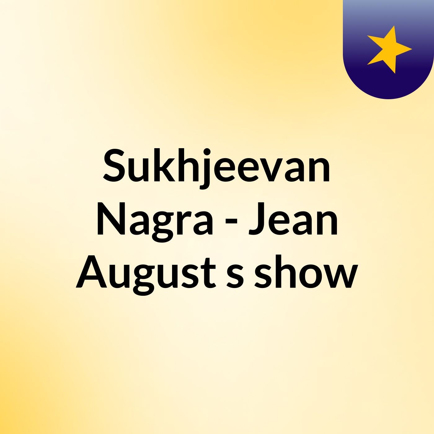 Sukhjeevan Nagra - Jean August's show