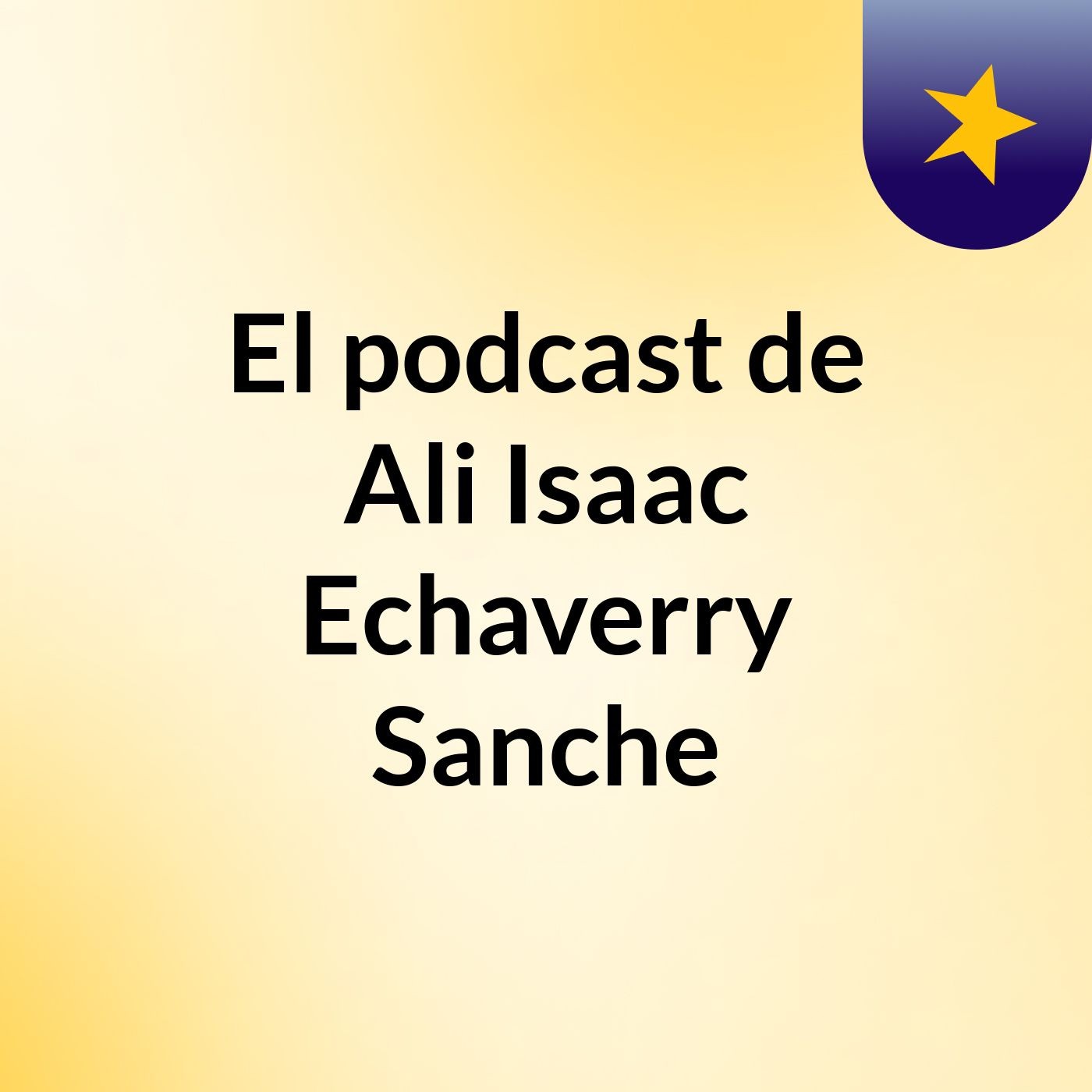 El podcast de Ali Isaac Echaverry Sanche
