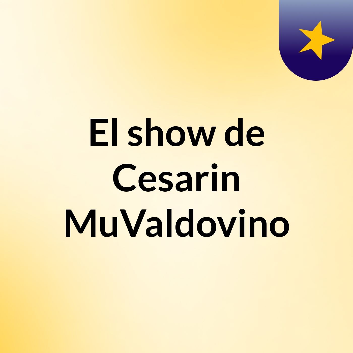 El show de Cesarin MuValdovino