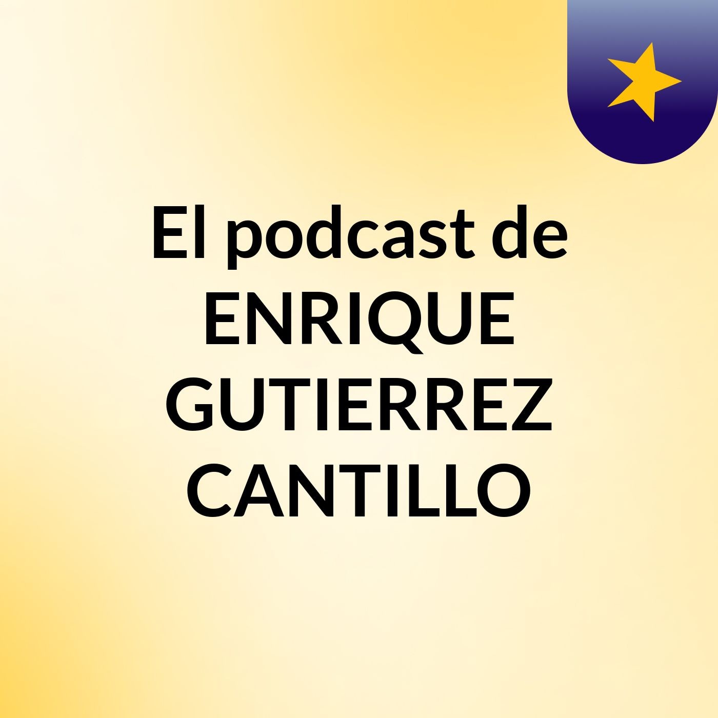 El podcast de ENRIQUE GUTIERREZ CANTILLO