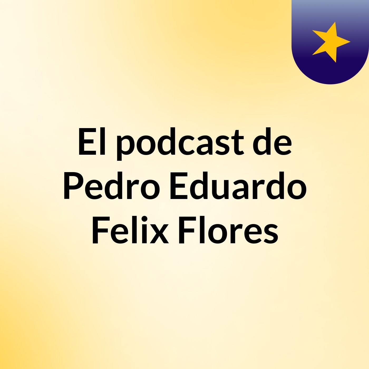 El podcast de Pedro Eduardo Felix Flores