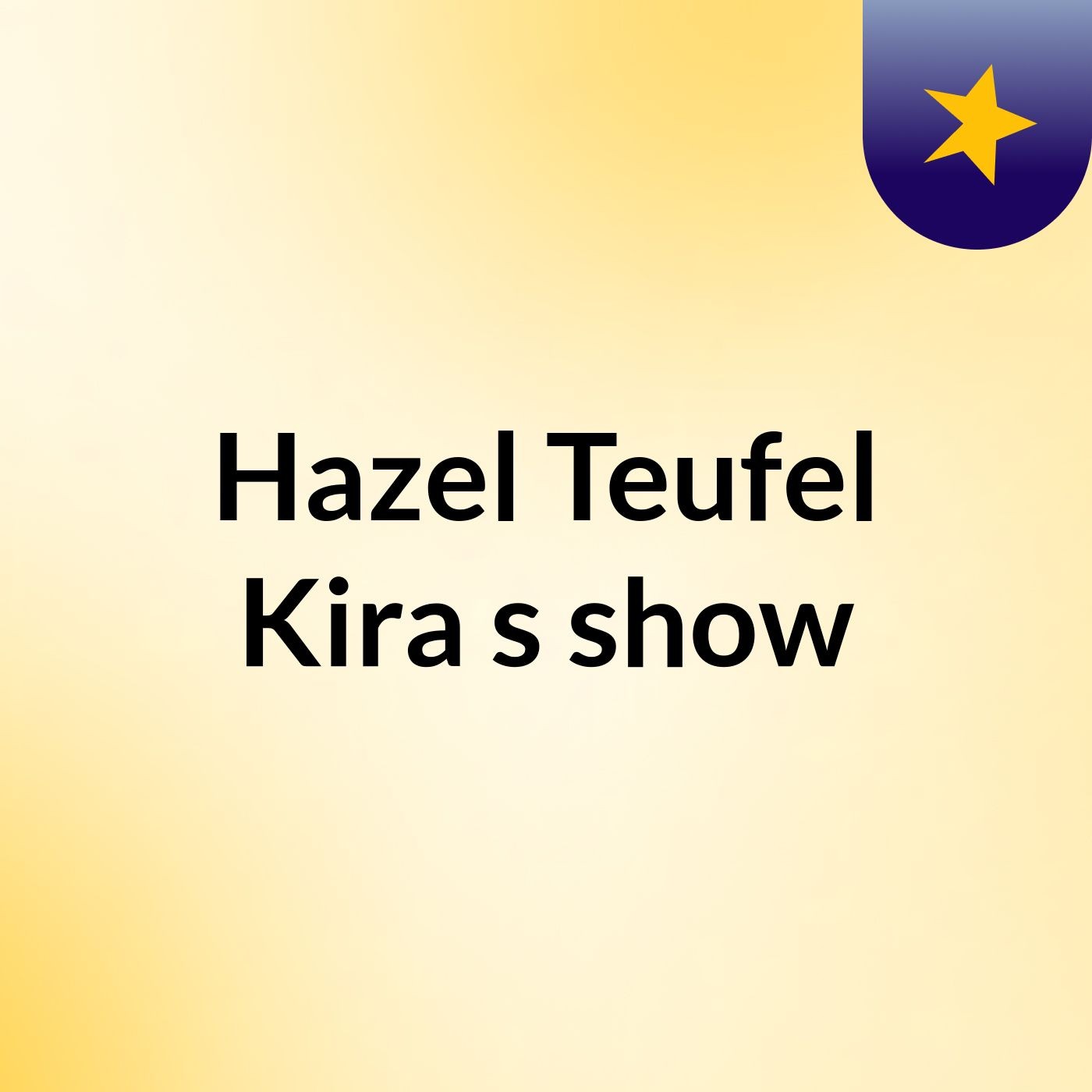 Hazel Teufel Kira's show