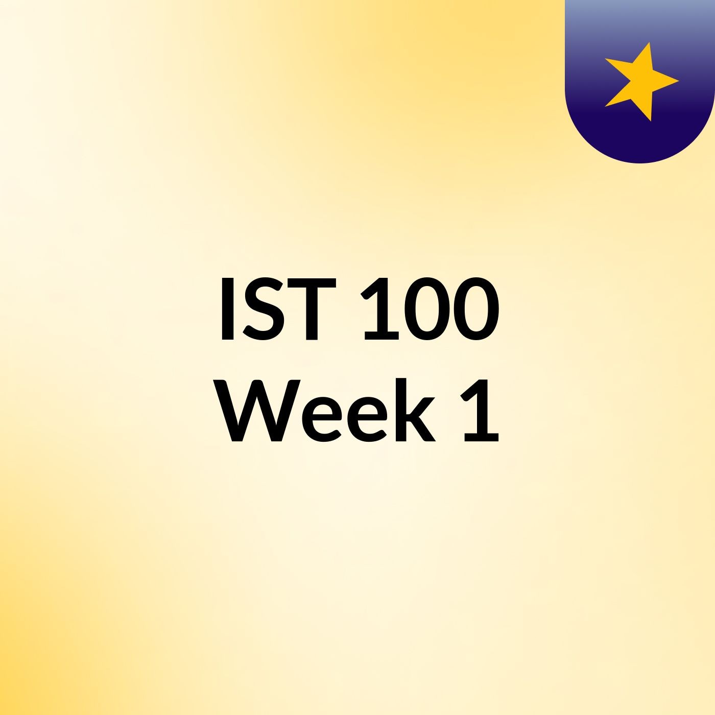 IST 100 Week 1
