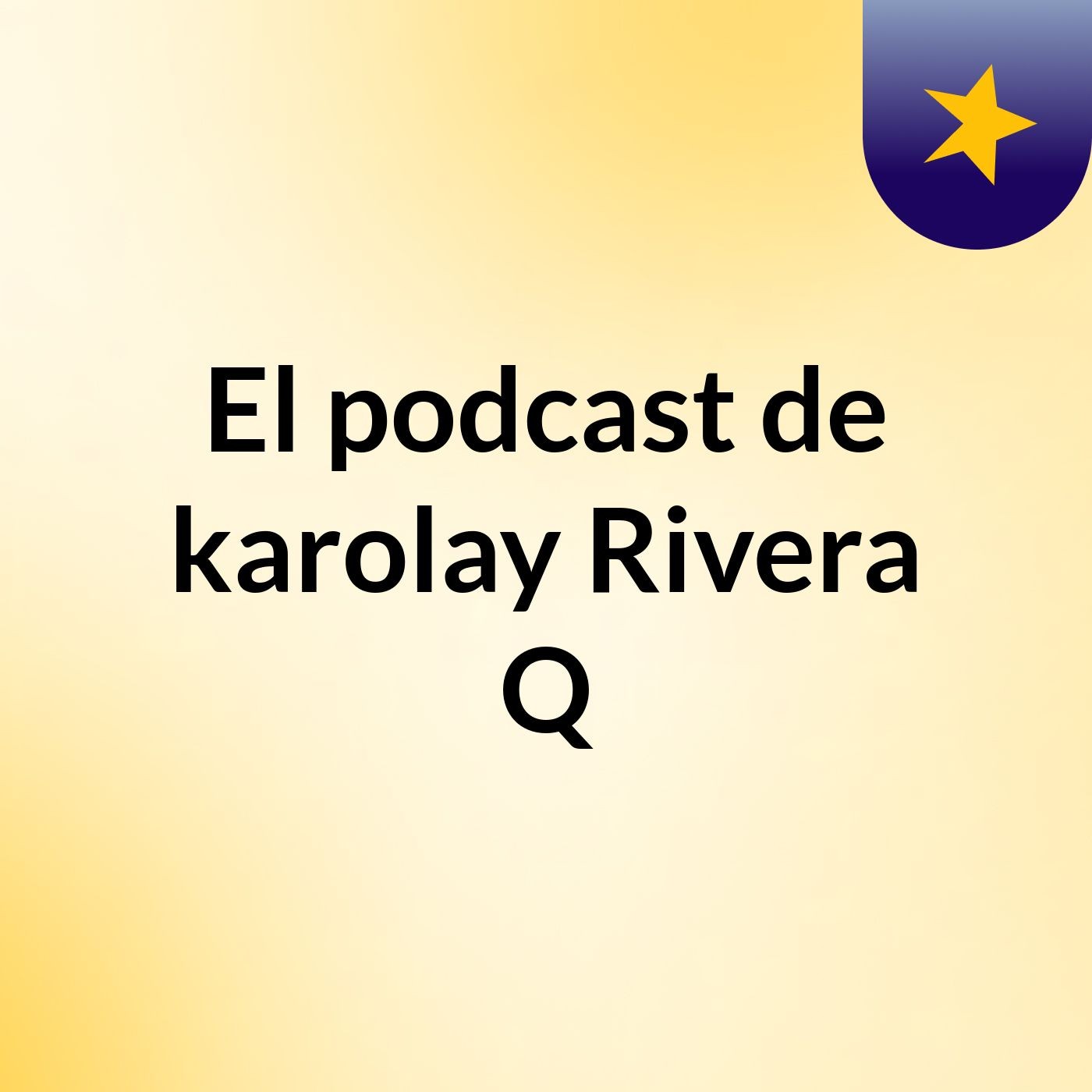 El podcast de karolay Rivera Q podcast artwork