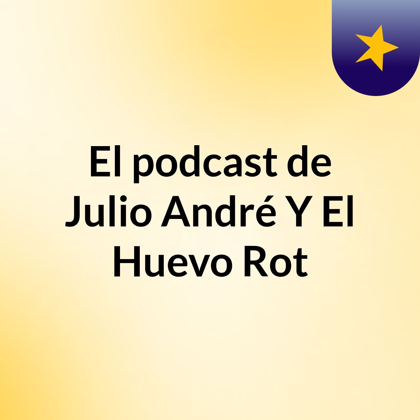 El podcast de Julio André Y El Huevo Rot