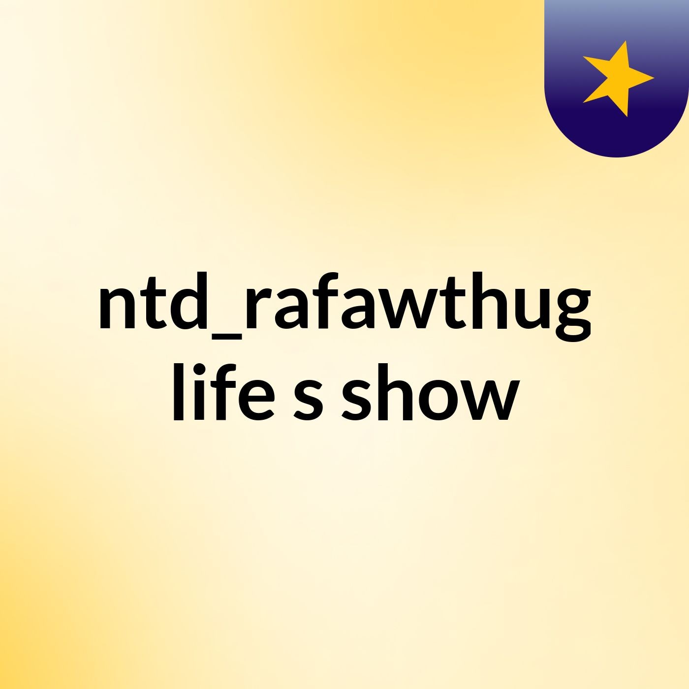 ntd_rafawthug life's show