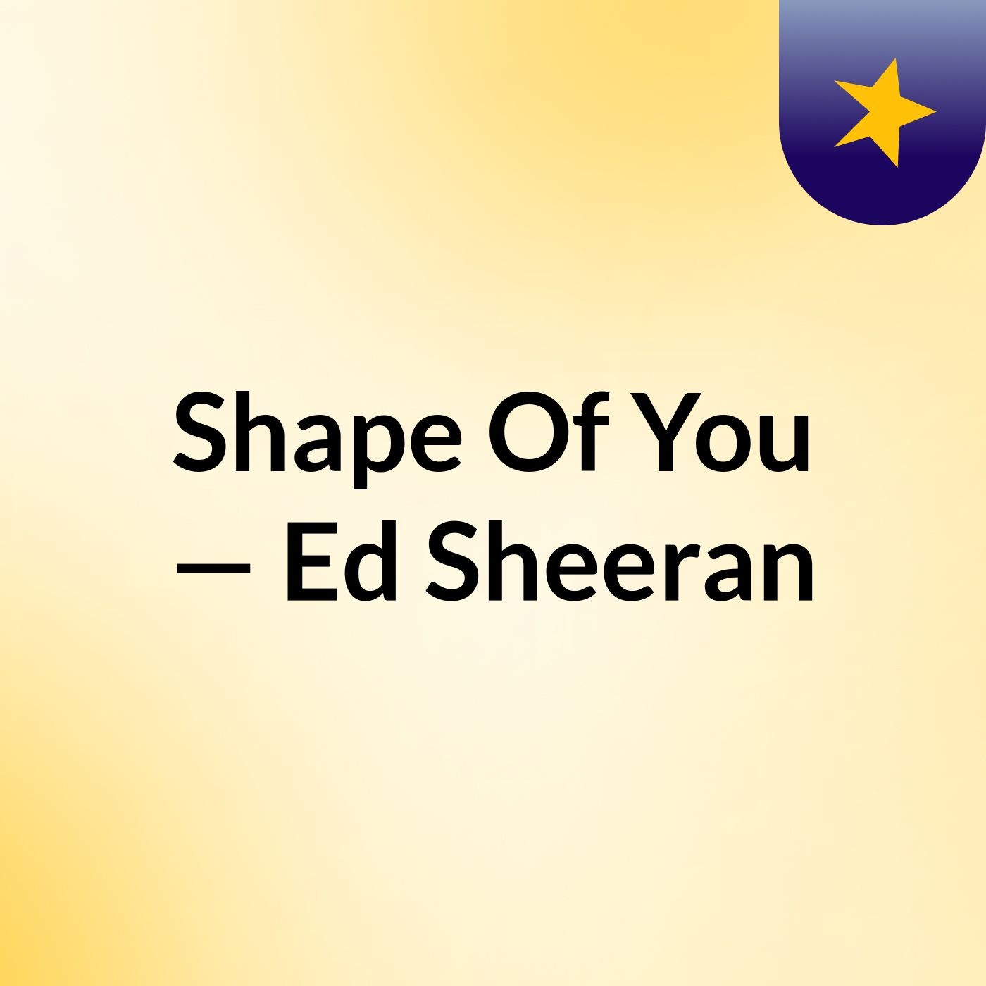 Shape Of You — Ed Sheeran