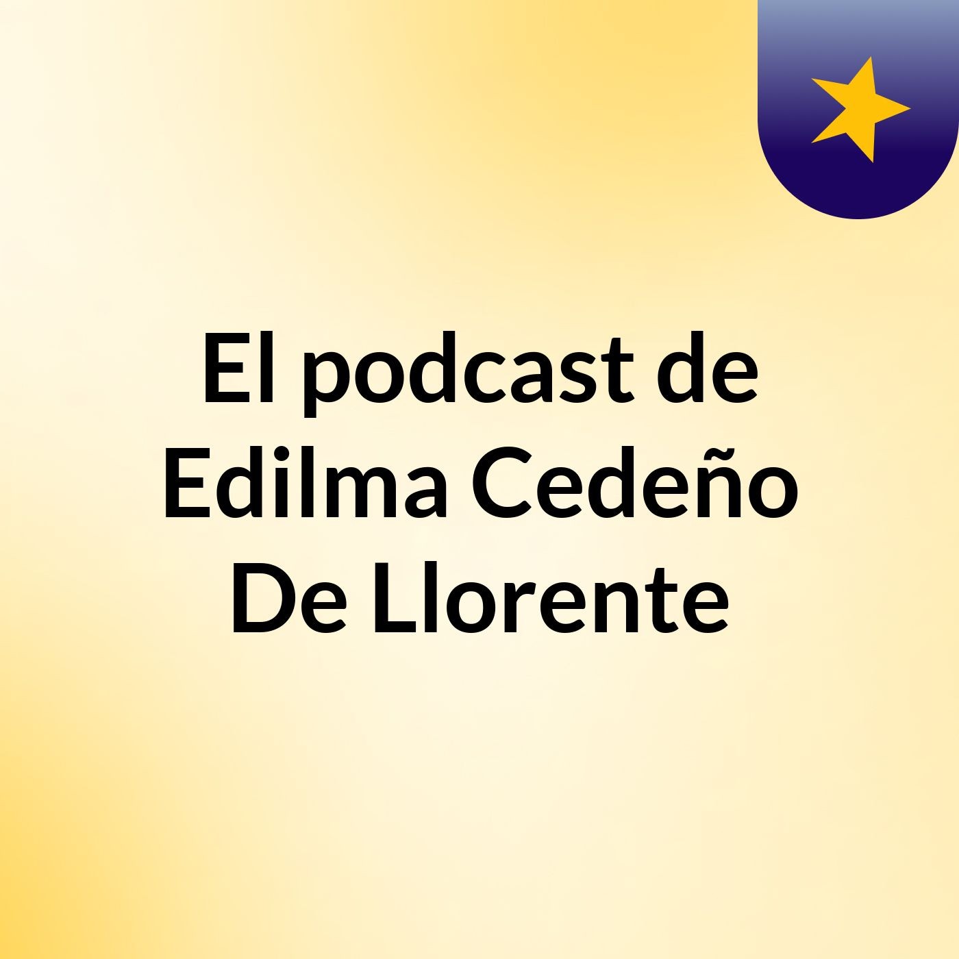 Episodio 4 - El podcast de Edilma Cedeño De Llorente