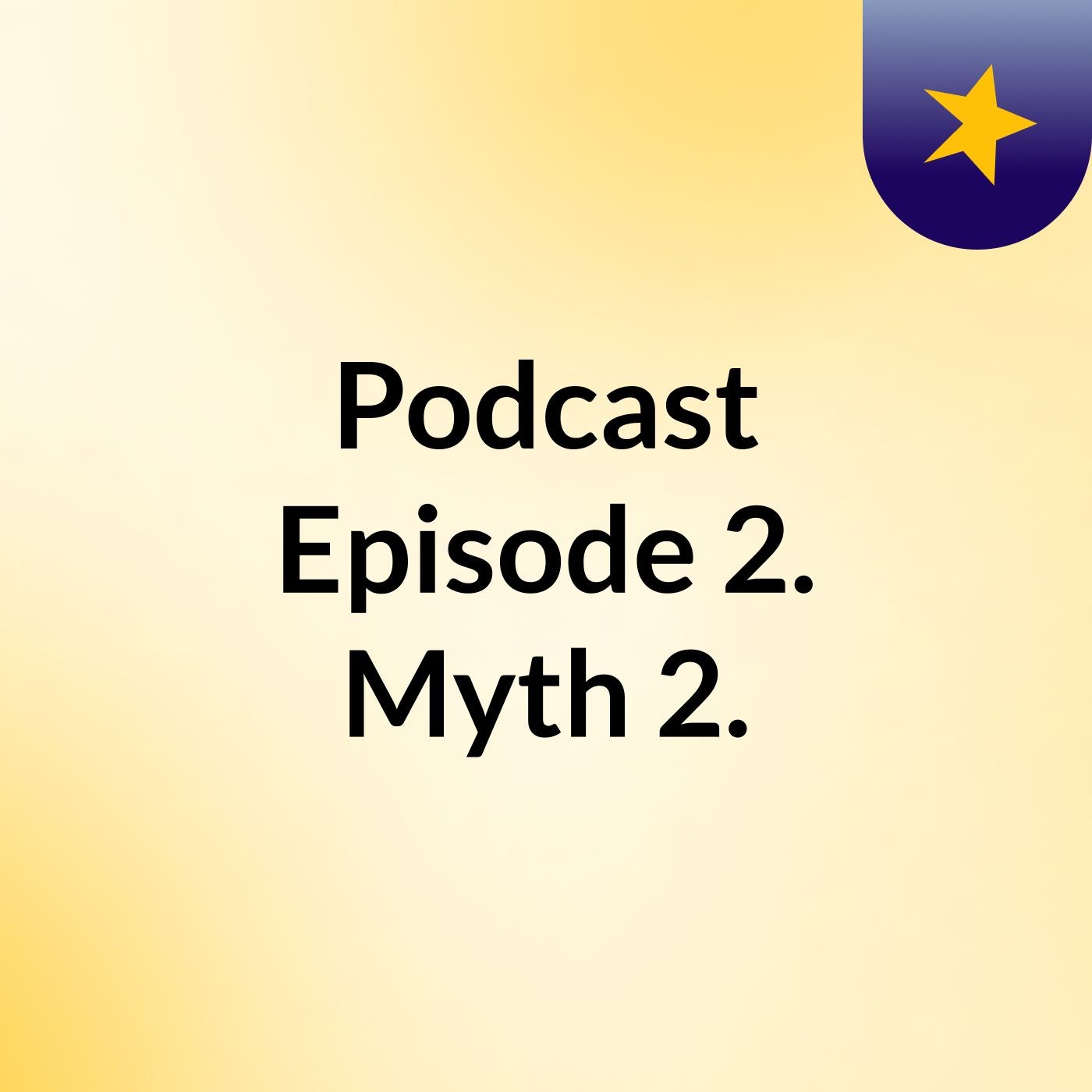 Podcast Episode 2. Myth 2.