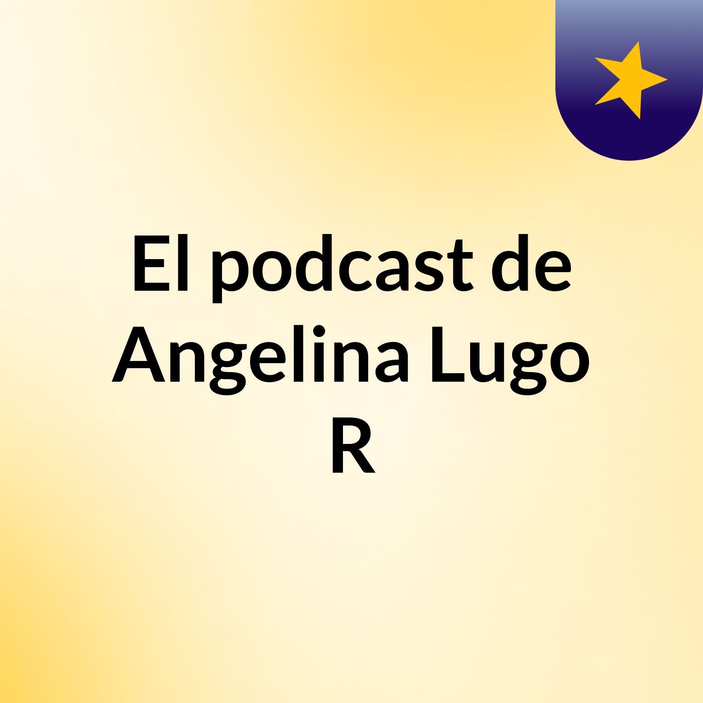 El podcast de Angelina Lugo R podcast artwork
