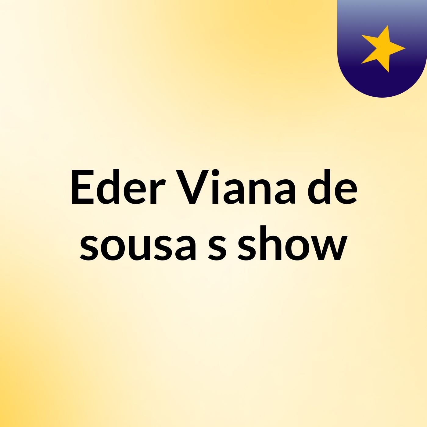 Eder Viana de sousa's show