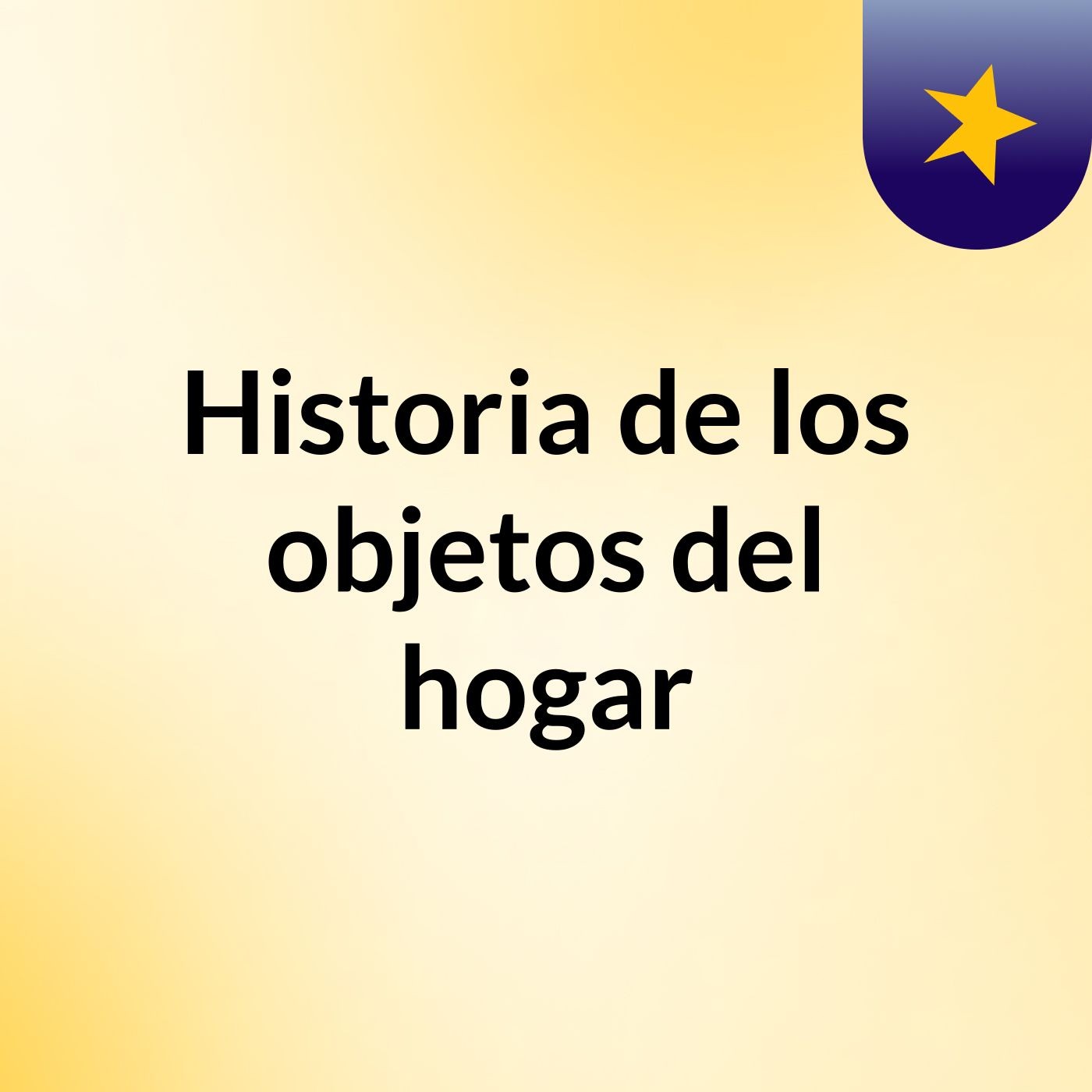 Historia de los objetos del hogar