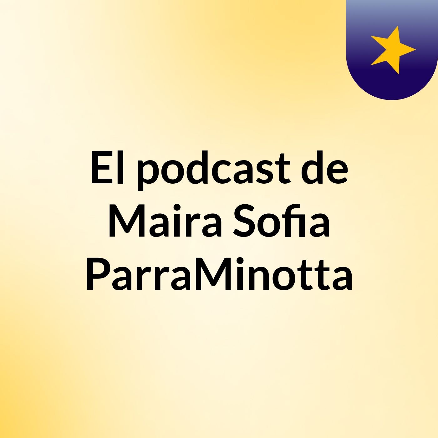 El podcast de Maira Sofia ParraMinotta podcast artwork
