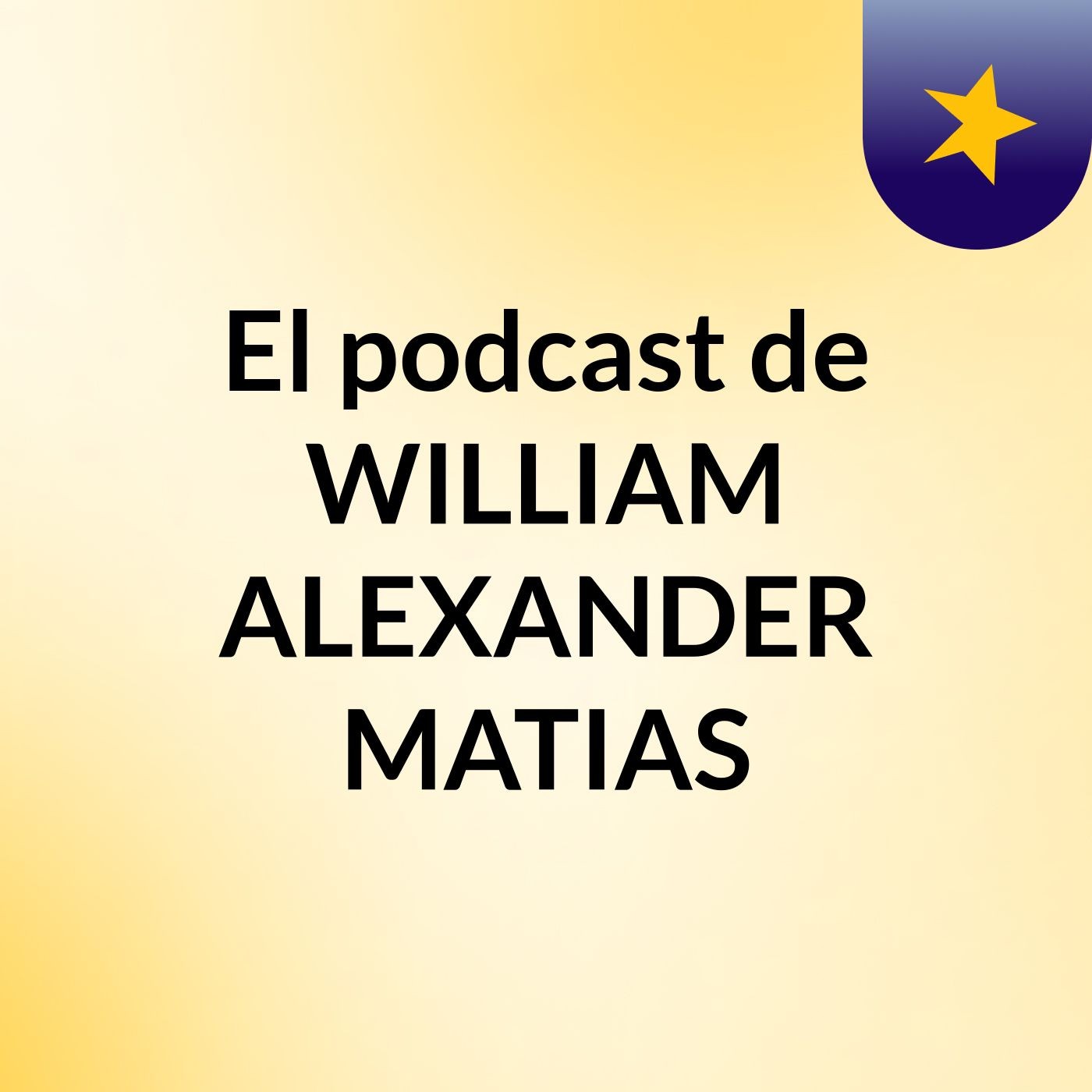 El podcast de WILLIAM ALEXANDER MATIAS podcast artwork