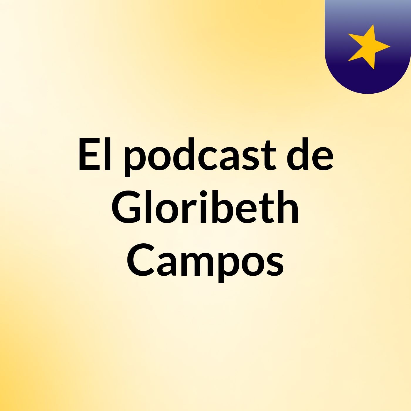 El podcast de Gloribeth Campos