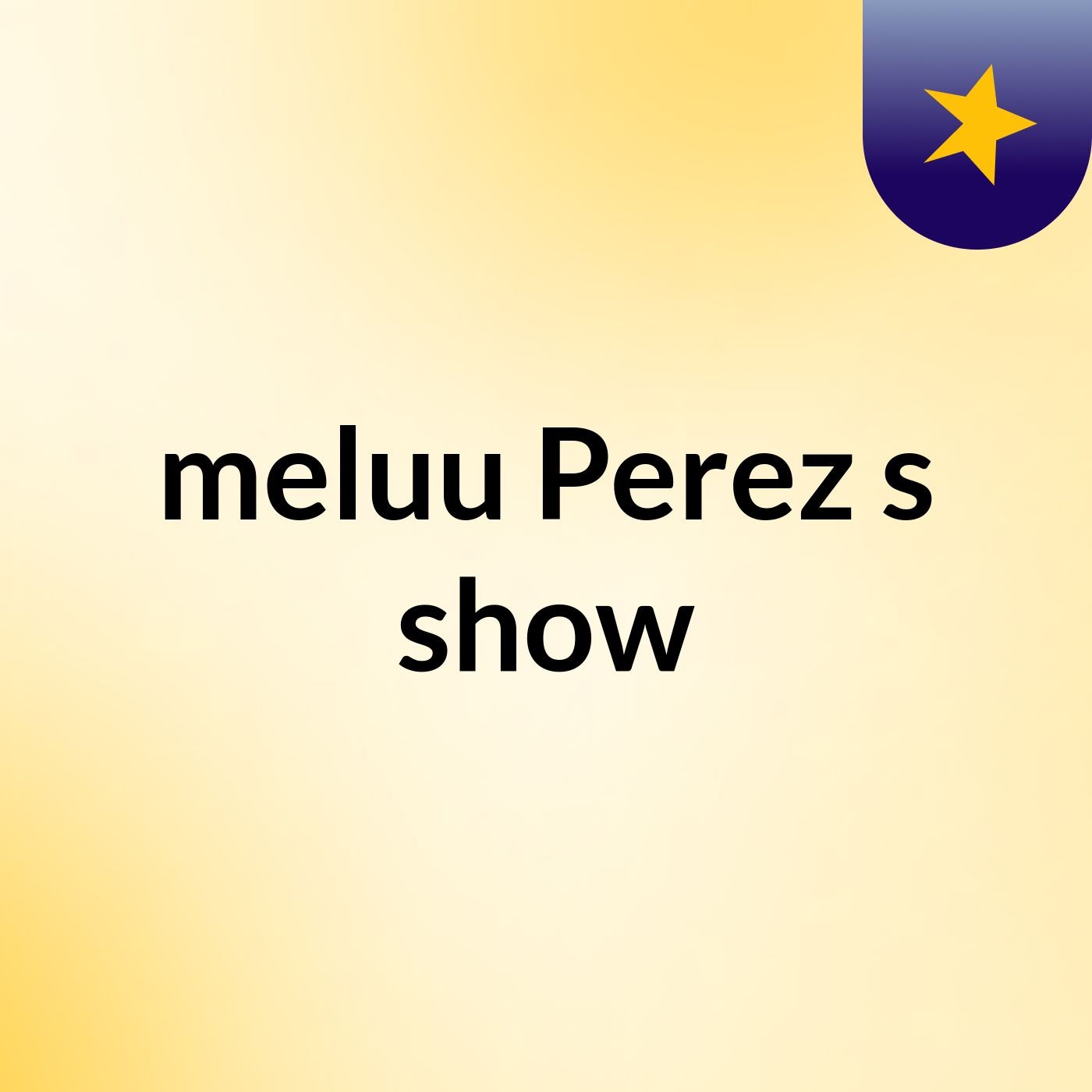 meluu Perez's show