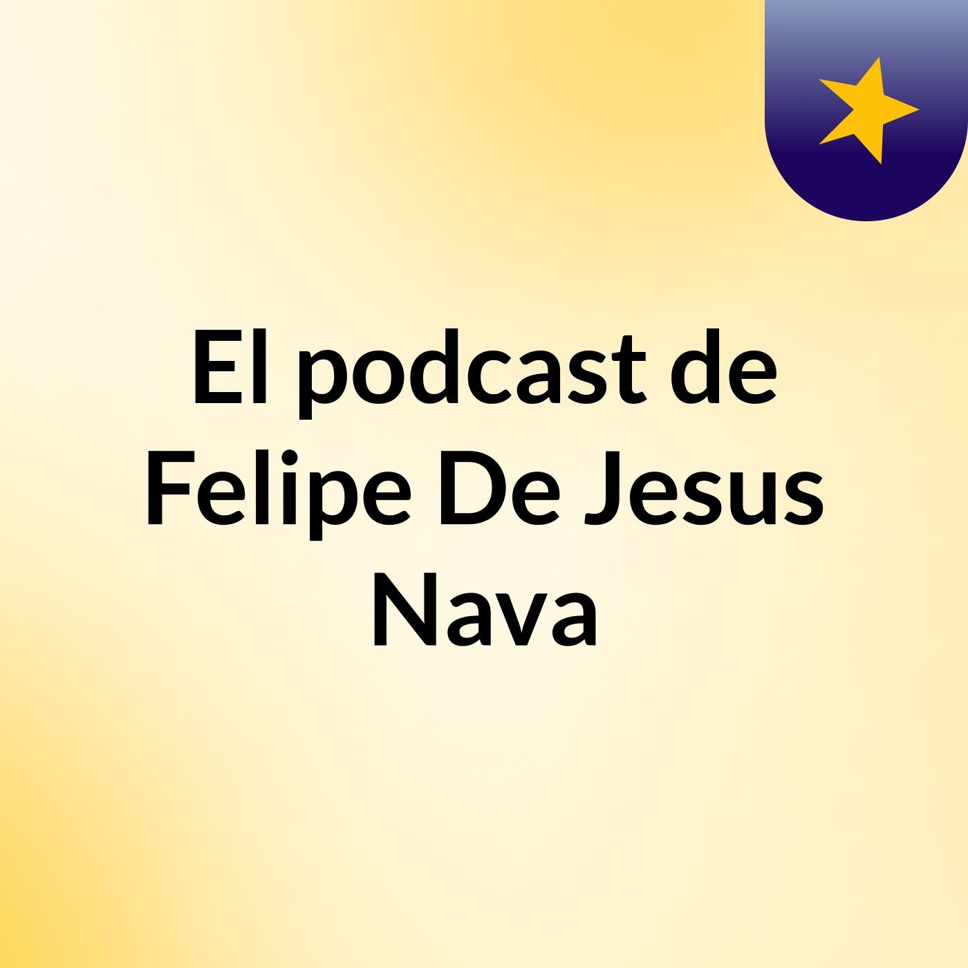 El podcast de Felipe De Jesus Nava podcast artwork