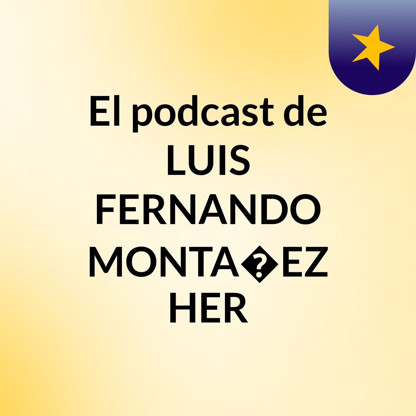 El podcast de LUIS FERNANDO MONTA�EZ HER podcast artwork