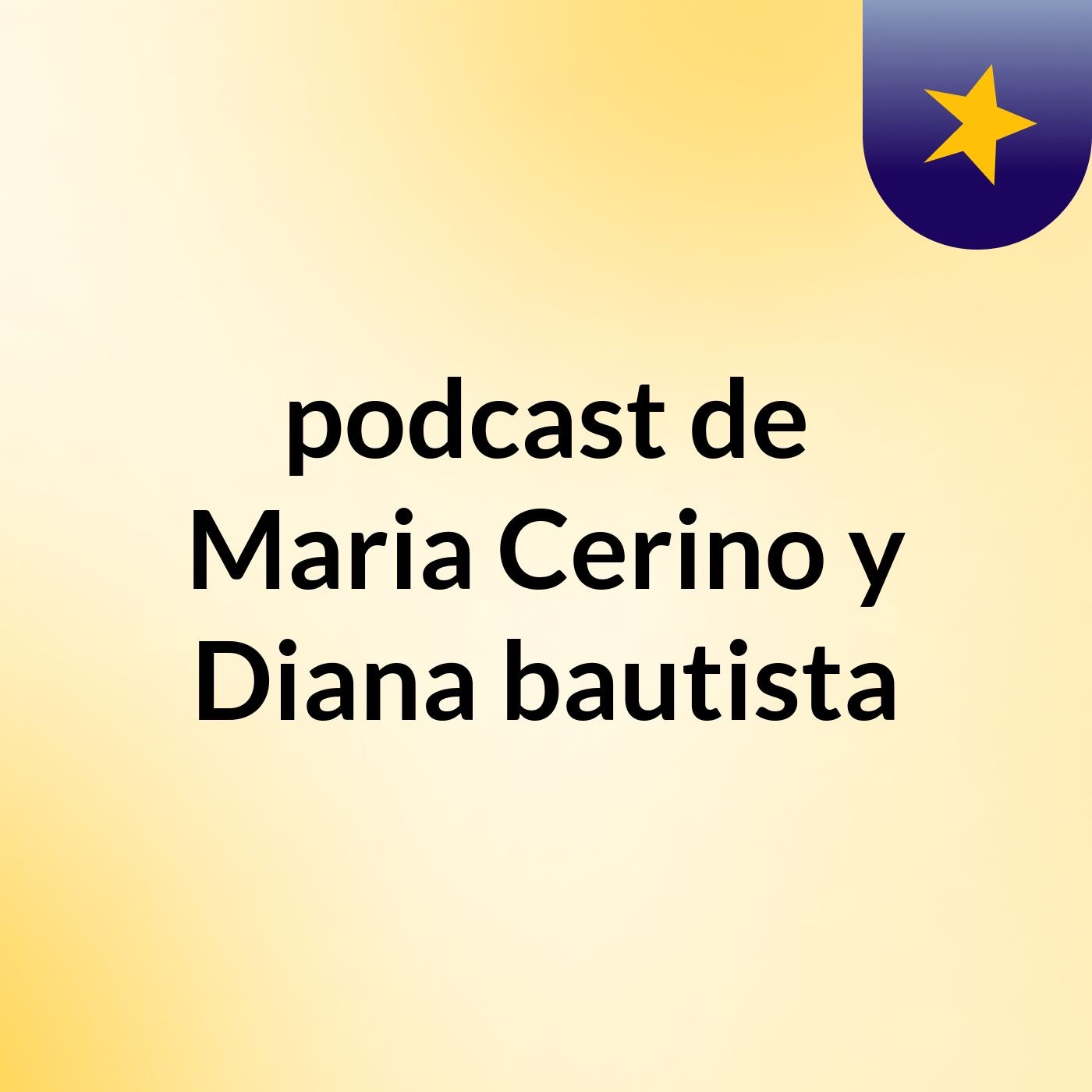 podcast de Maria Cerino y Diana bautista podcast artwork