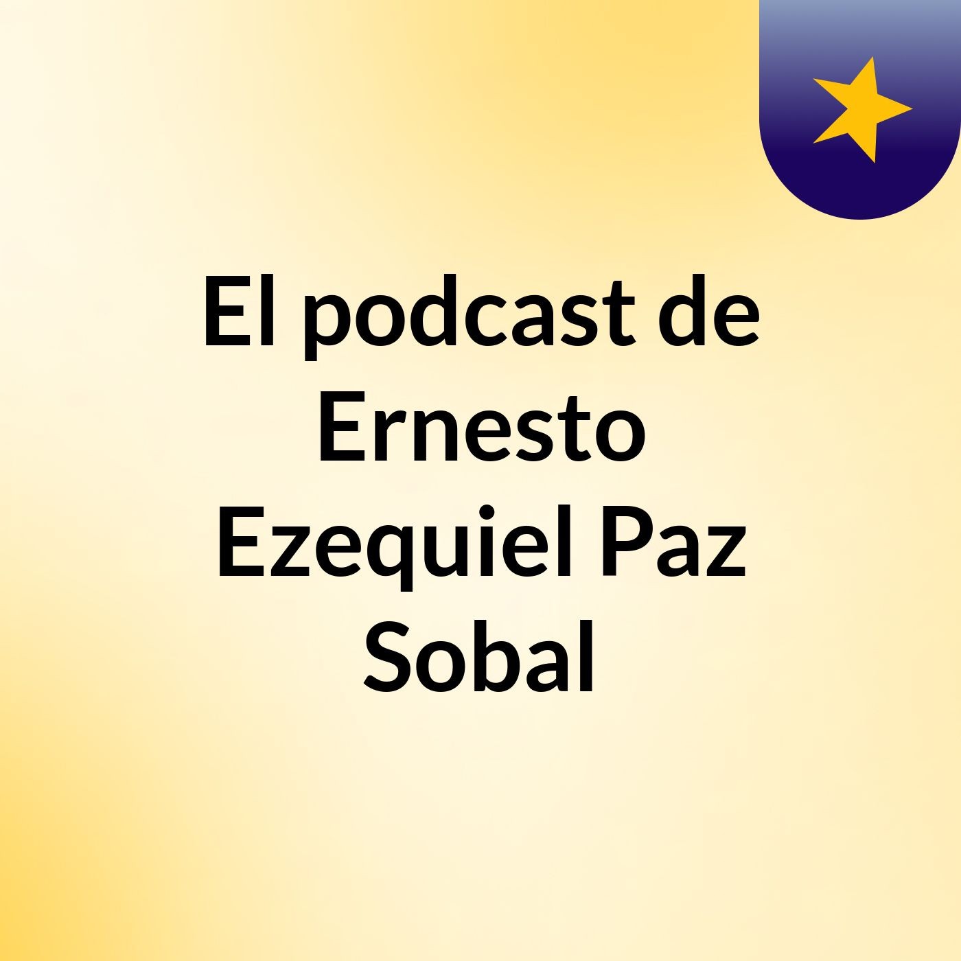 El podcast de Ernesto Ezequiel Paz Sobal