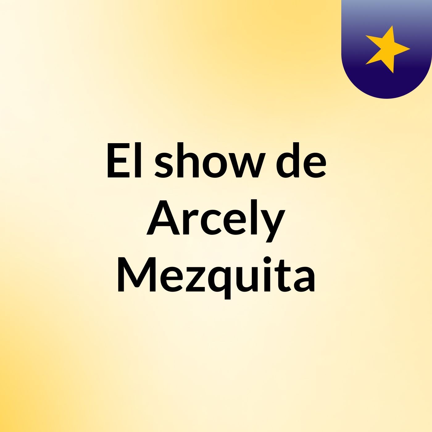 El show de Arcely Mezquita