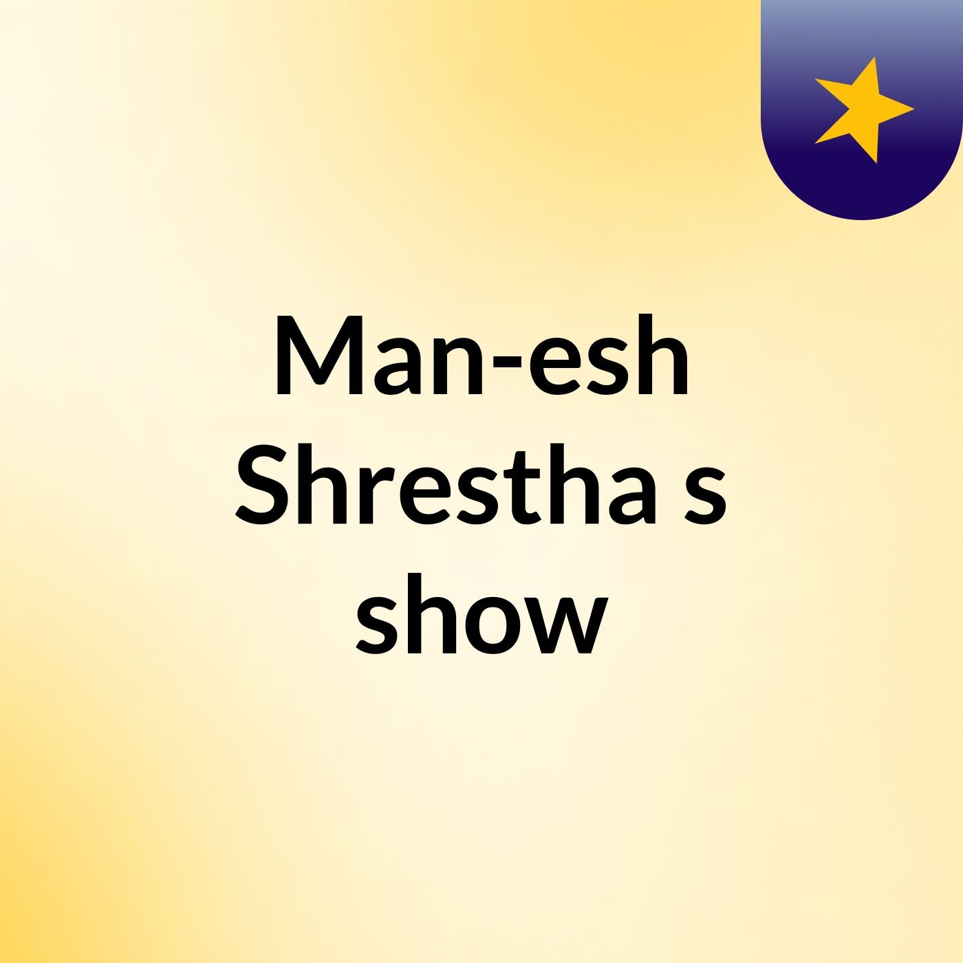 Man-esh Shrestha's show