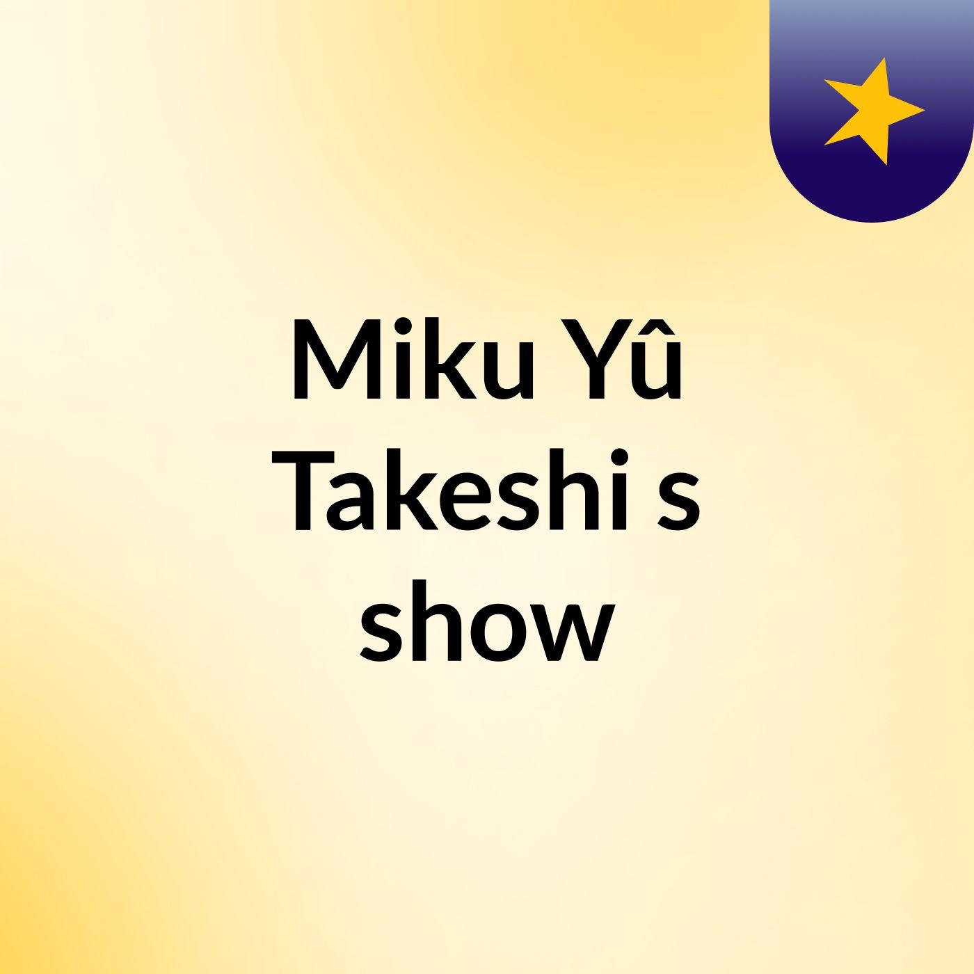 Miku Yû Takeshi's show