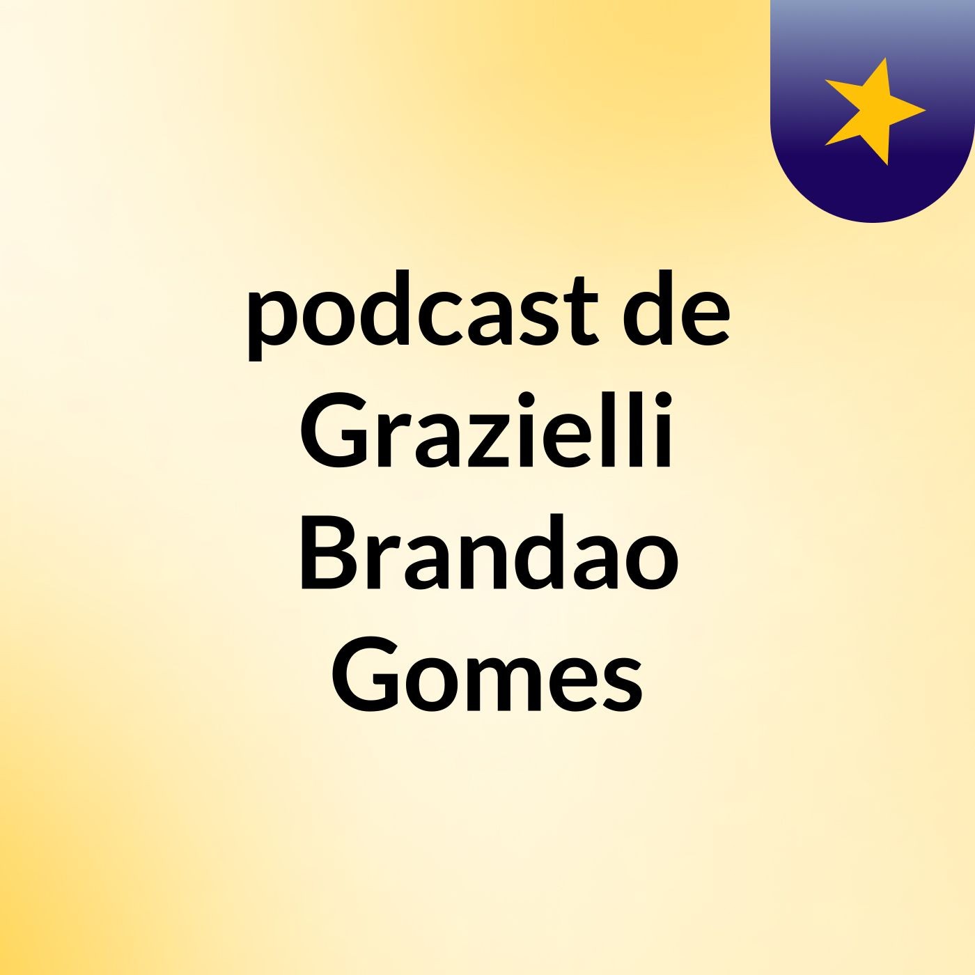podcast de Grazielli Brandao Gomes