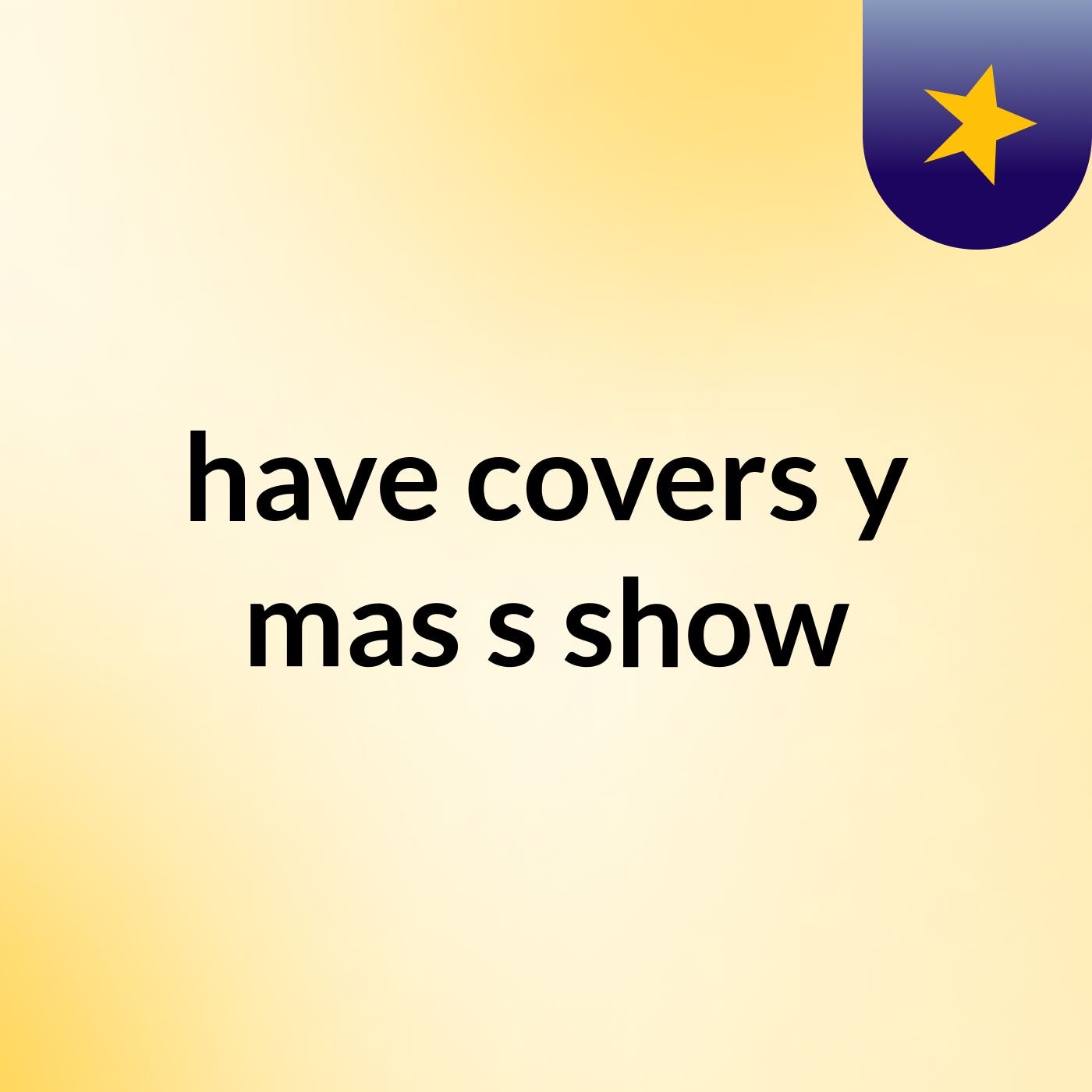 have covers y mas's show