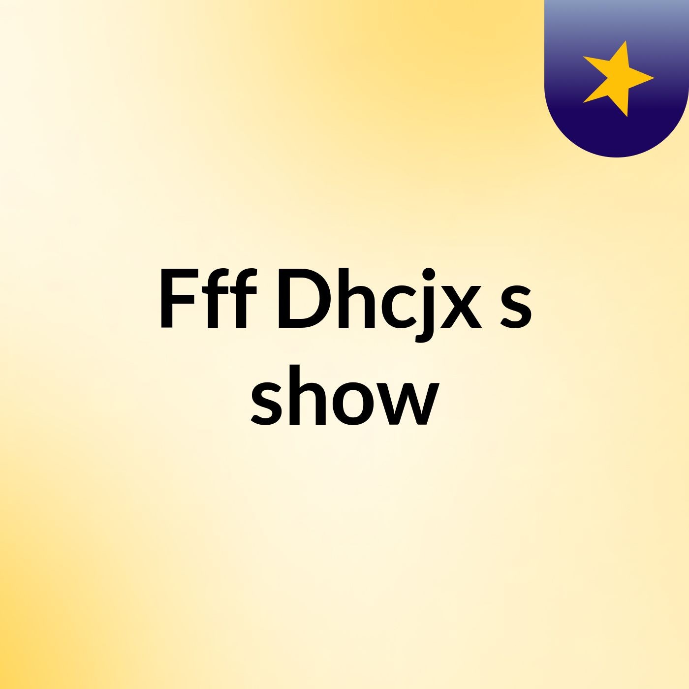 Fff Dhcjx's show
