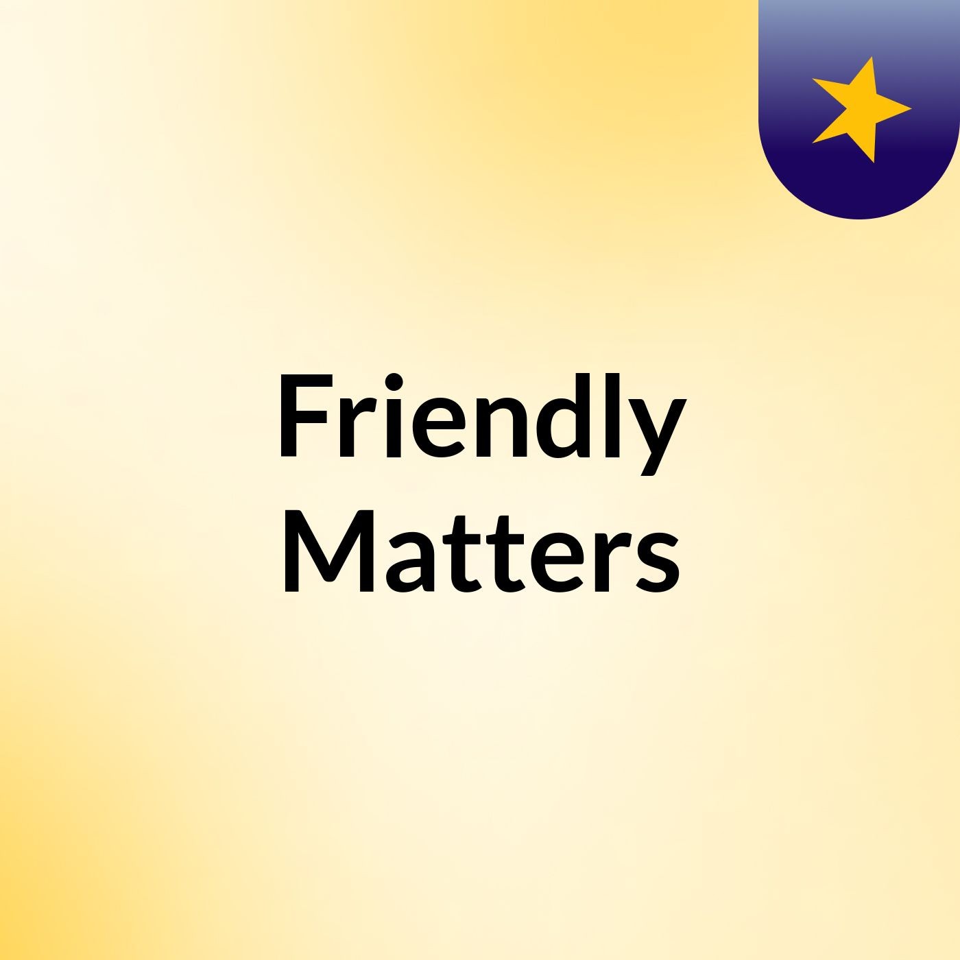 Friendly Matters
