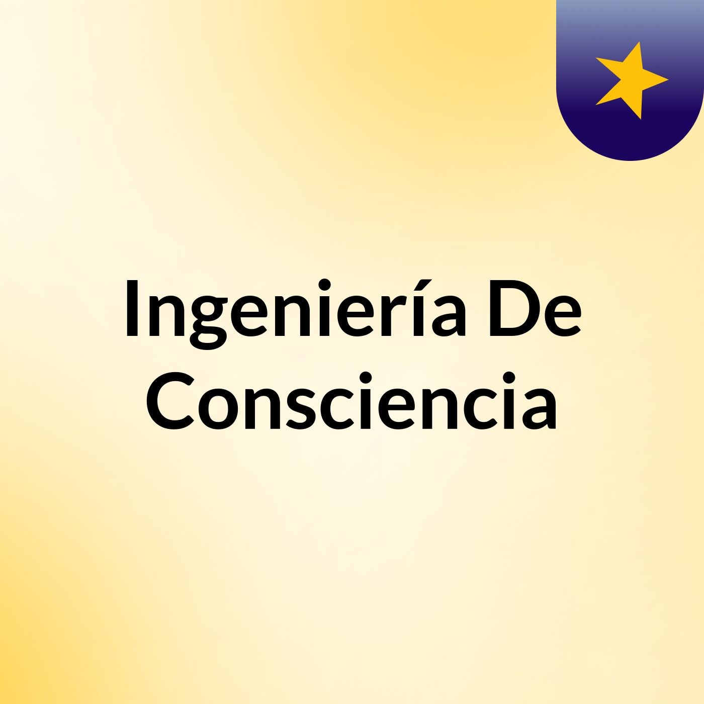 Ingeniería De Consciencia podcast artwork