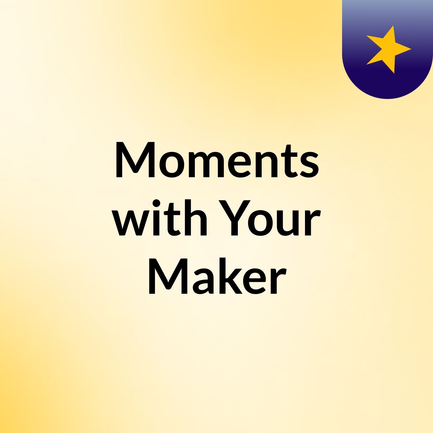 Moments with Your Maker